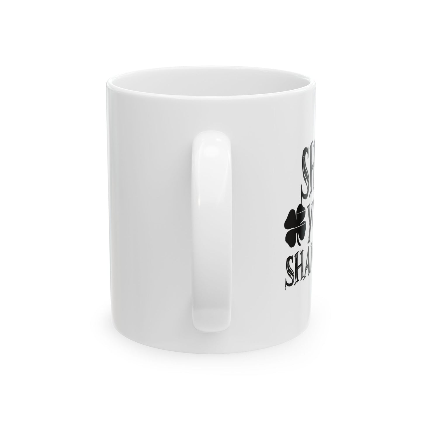 SHAKE YOUR SHAMROCKS FUNNY SARCASTIC WHITE MUG