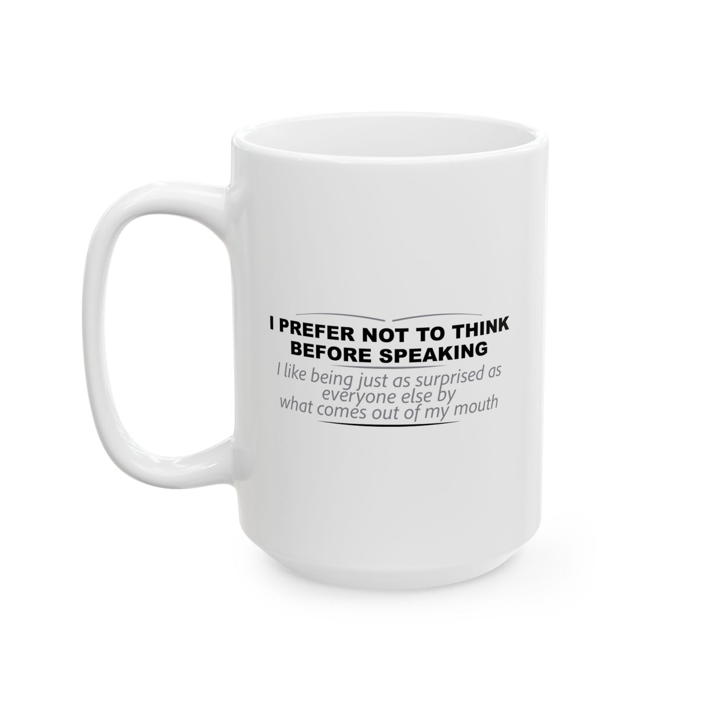 I PREFER NOT TO THINK BEFORE SPEAKING FUNNY SARCASTIC WHITE MUG