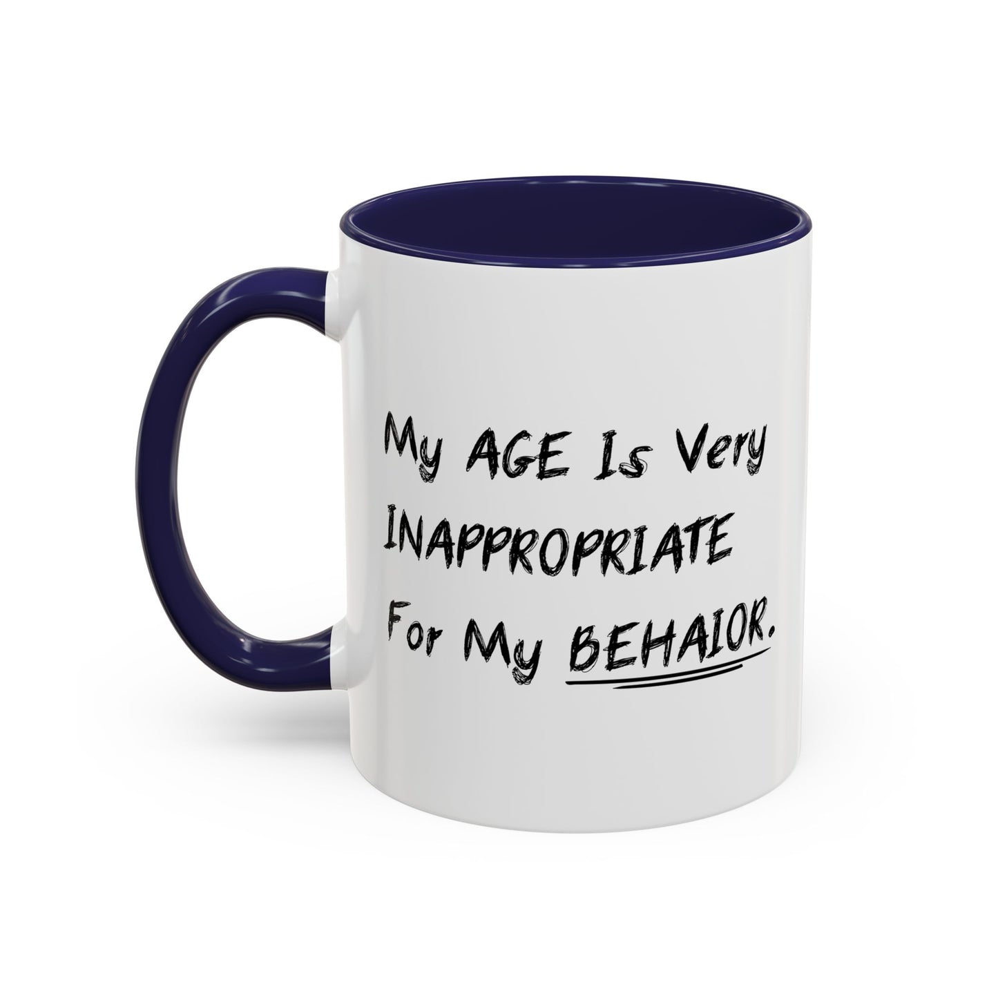 MY AGE IS VERY INAPPROPRIATE FOR MY BEHAVIOR Accent BiColor Funny Sarcastic Mug