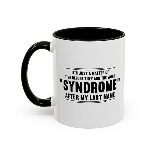 It's Just A Matter of Time Before They Add The Word Syndrome After My Last Name Accent BiColor Funny Sarcastic Mug