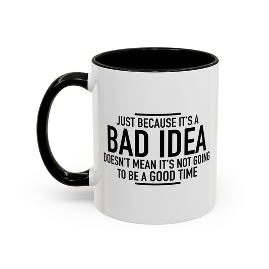 JUST BECAUSE IT'S A BAD IDEA Accent BiColor Funny Sarcastic Mug