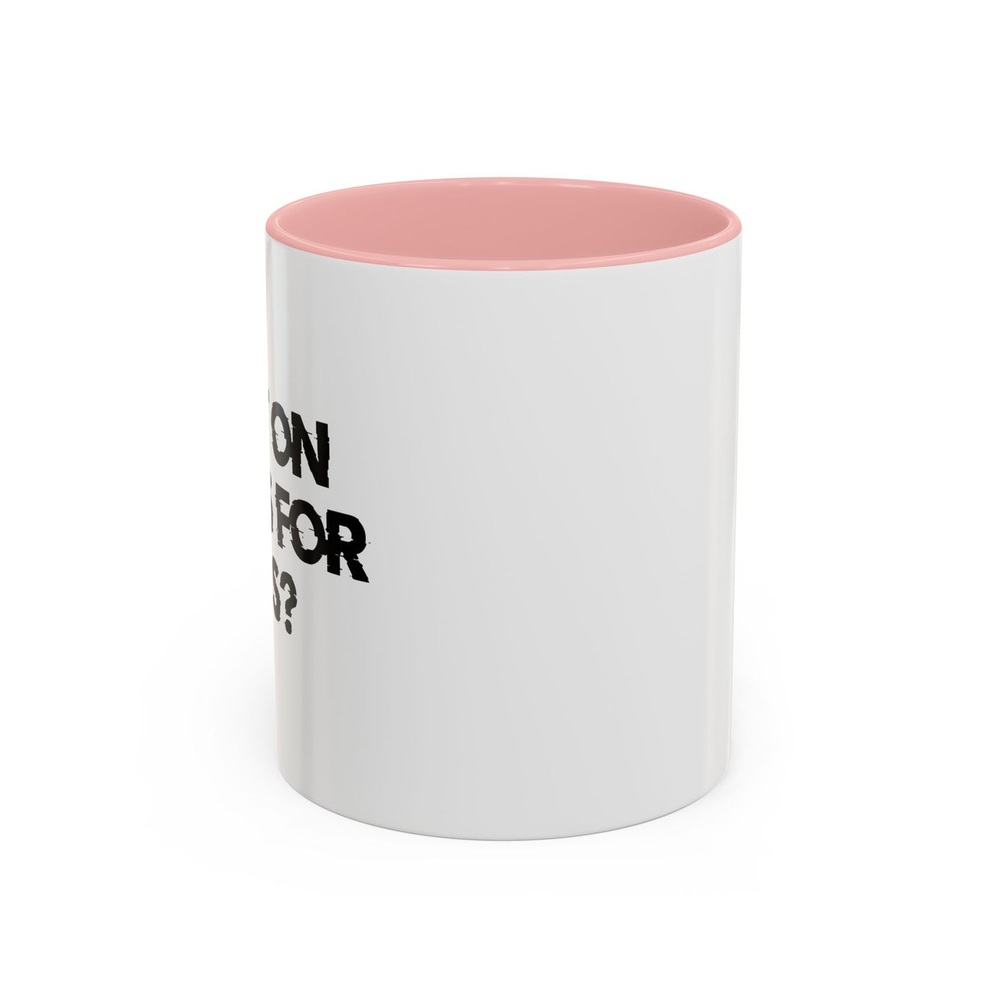 I PUT ON PANTS FOR THIS? Accent BiColor Funny Sarcastic Mug