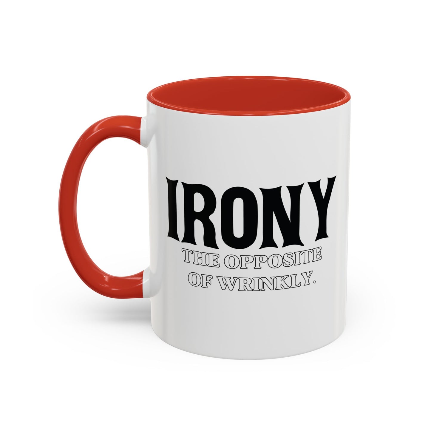 IRONY THE OPPOSITE OF WRINKLY Accent BiColor Funny Sarcastic Mug