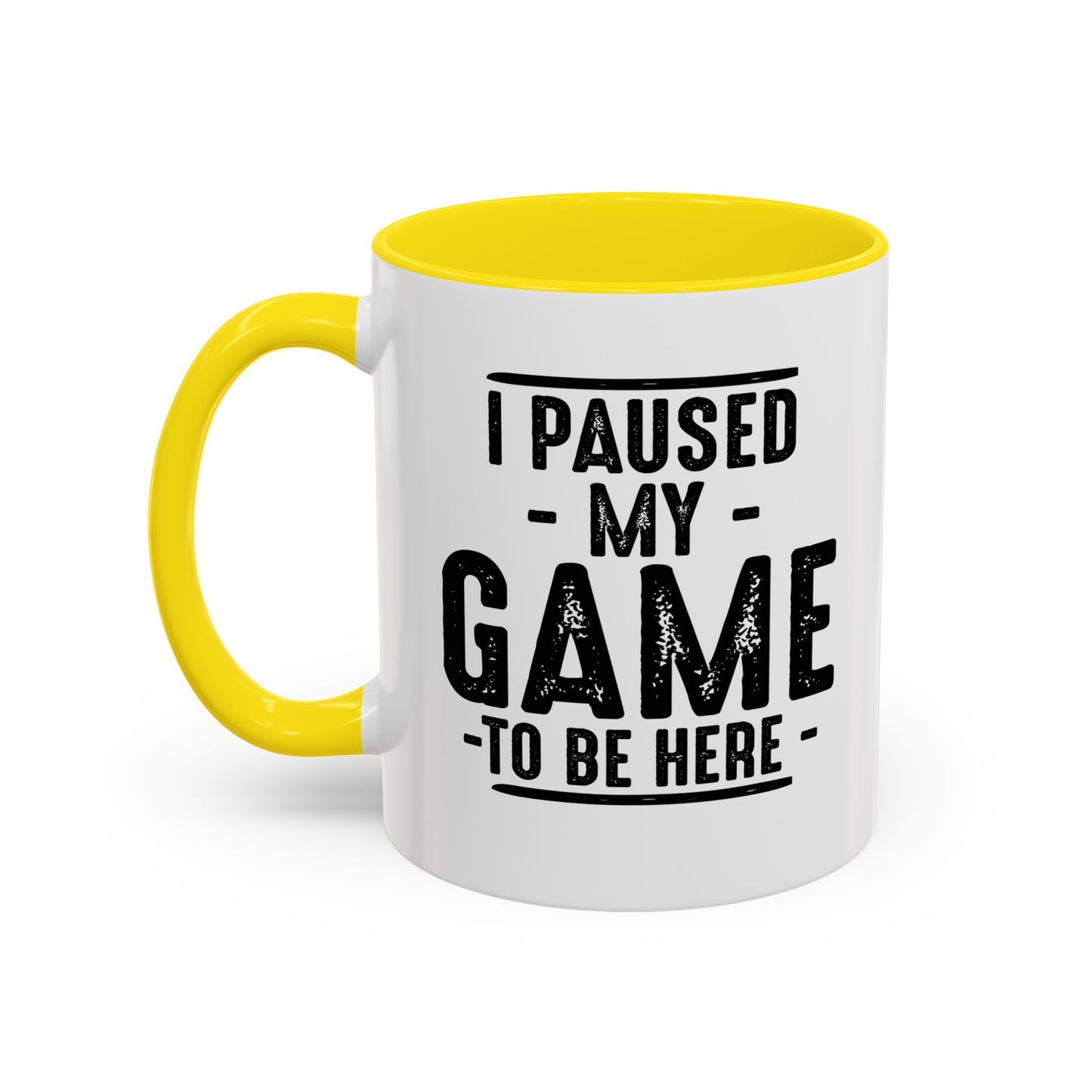 I PAUSED MY GAME TO BE HERE Accent BiColor Funny Sarcastic Mug