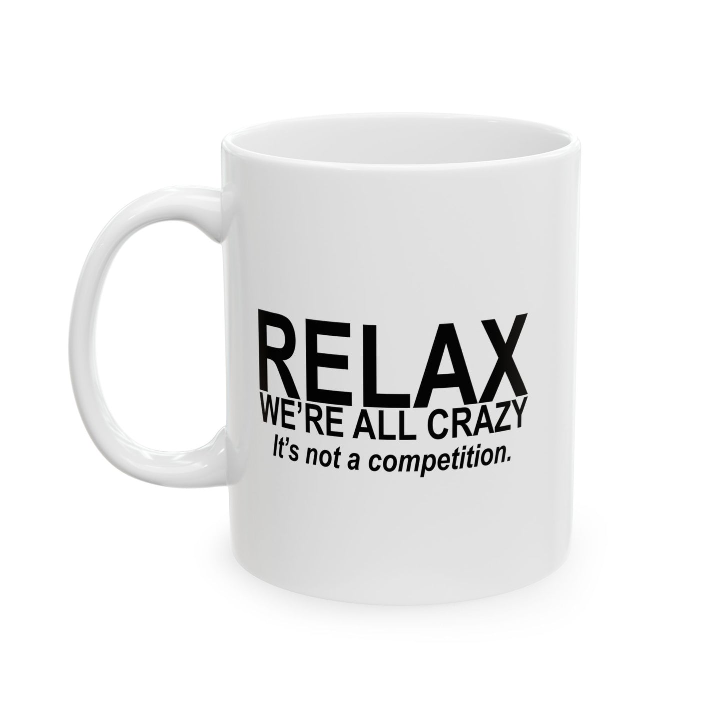 RELAX WE'RE ALL CRAZY FUNNY SARCASTIC MUG