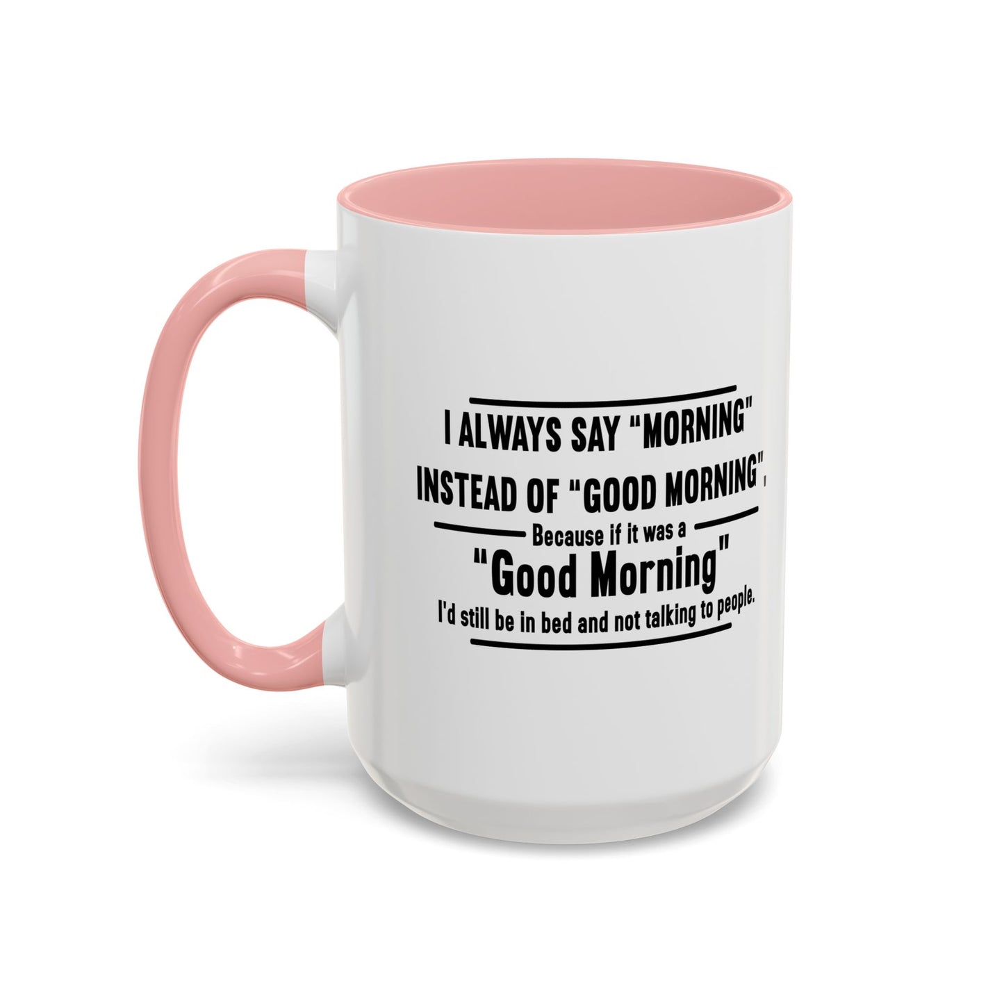 MORNING INSTEAD OF GOOD MORNING Accent BiColor Funny Sarcastic Mug