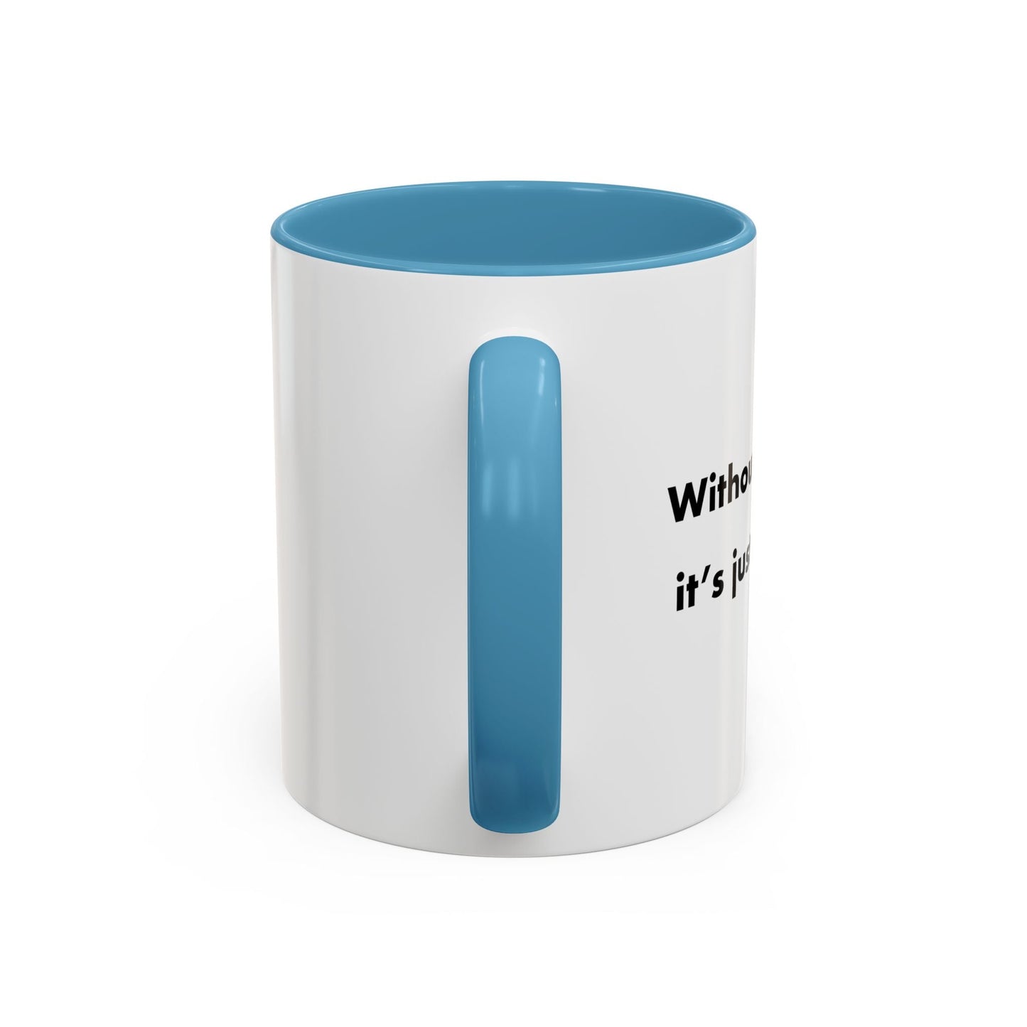 WITHOUT ME Accent BiColor Funny Sarcastic Mug