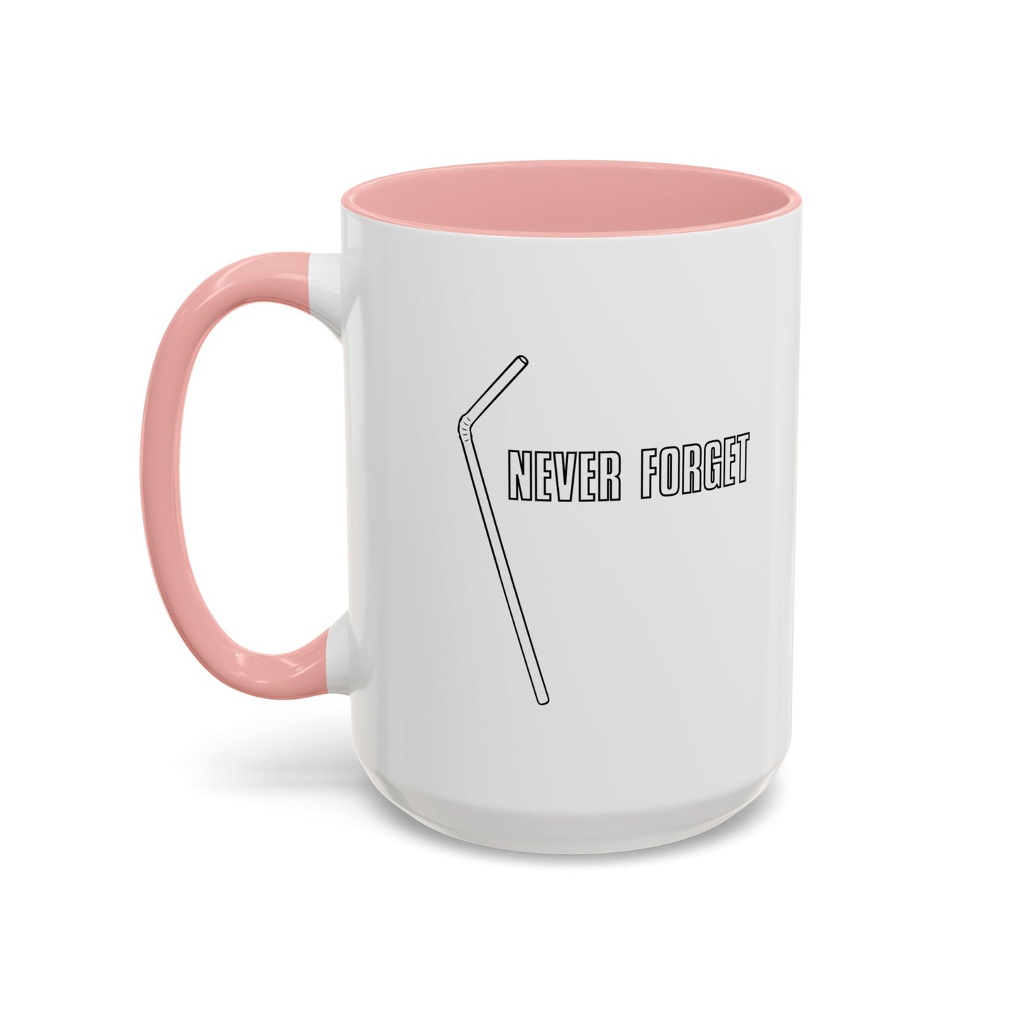 NEVER FORGET THE STRAW Accent BiColor Funny Sarcastic Mug