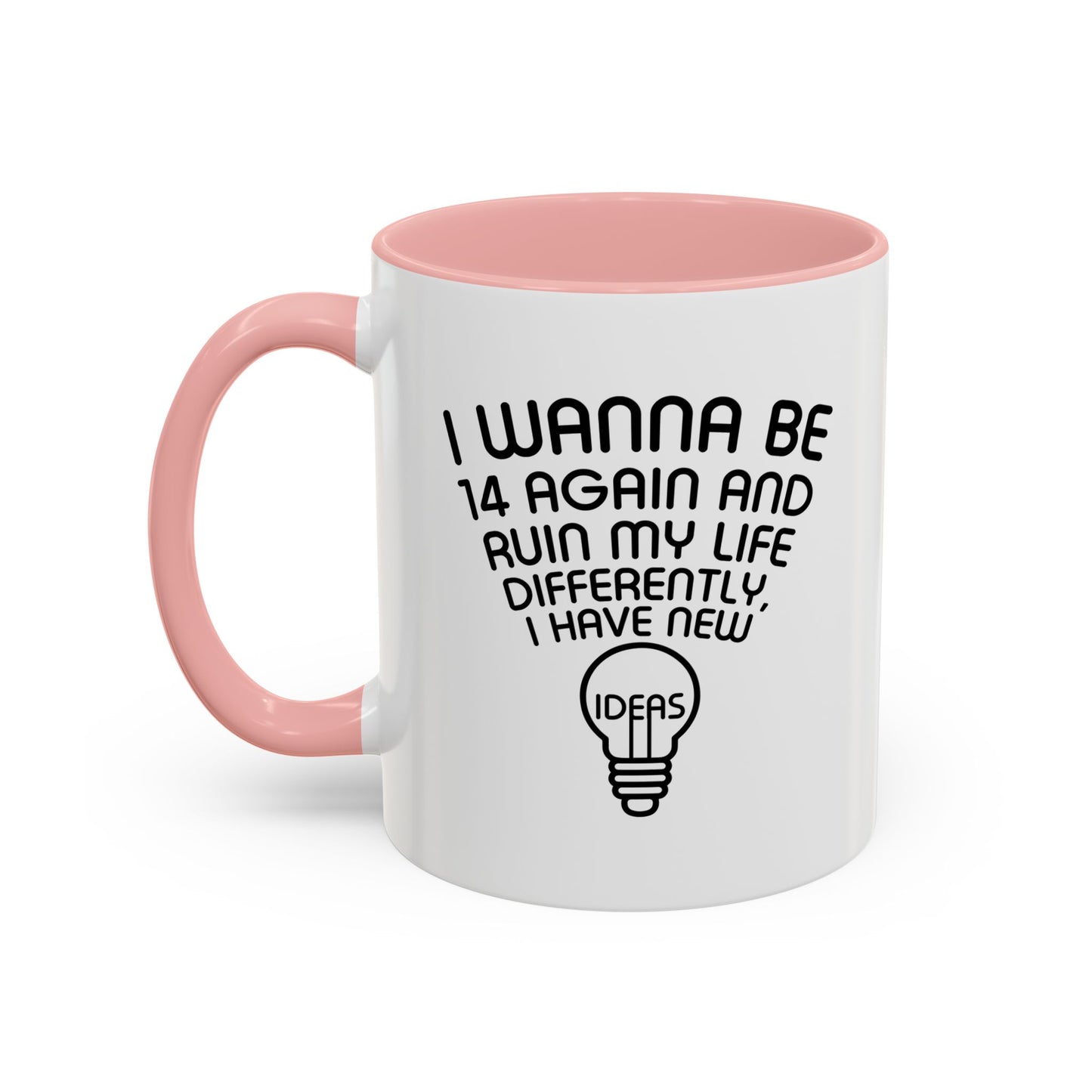 I WANNA BE 14 AGAIN Accent BiColor Funny Sarcastic Mug