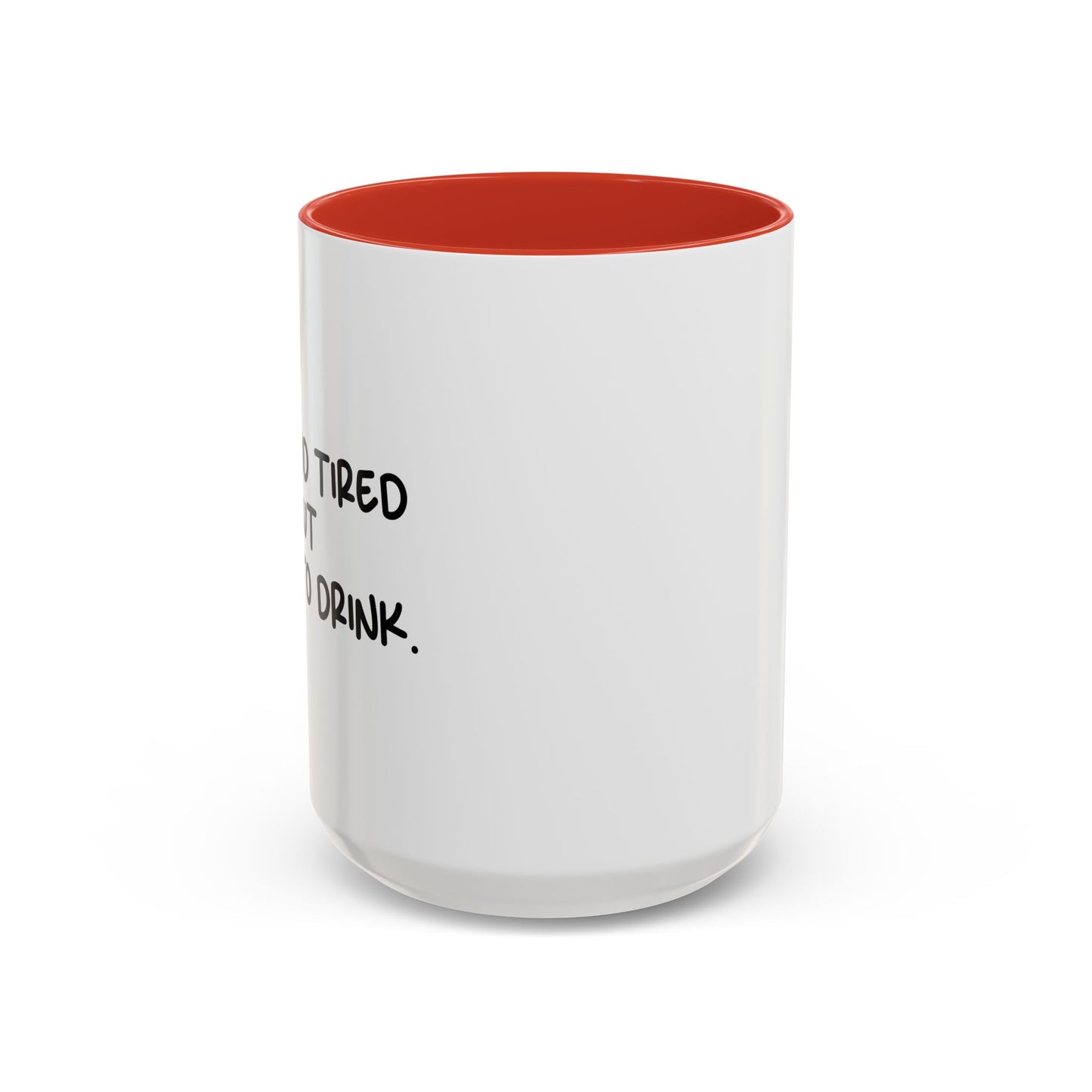 OLD AND TIRED BUT DOWN TO DRINK Accent BiColor Funny Sarcastic Mug