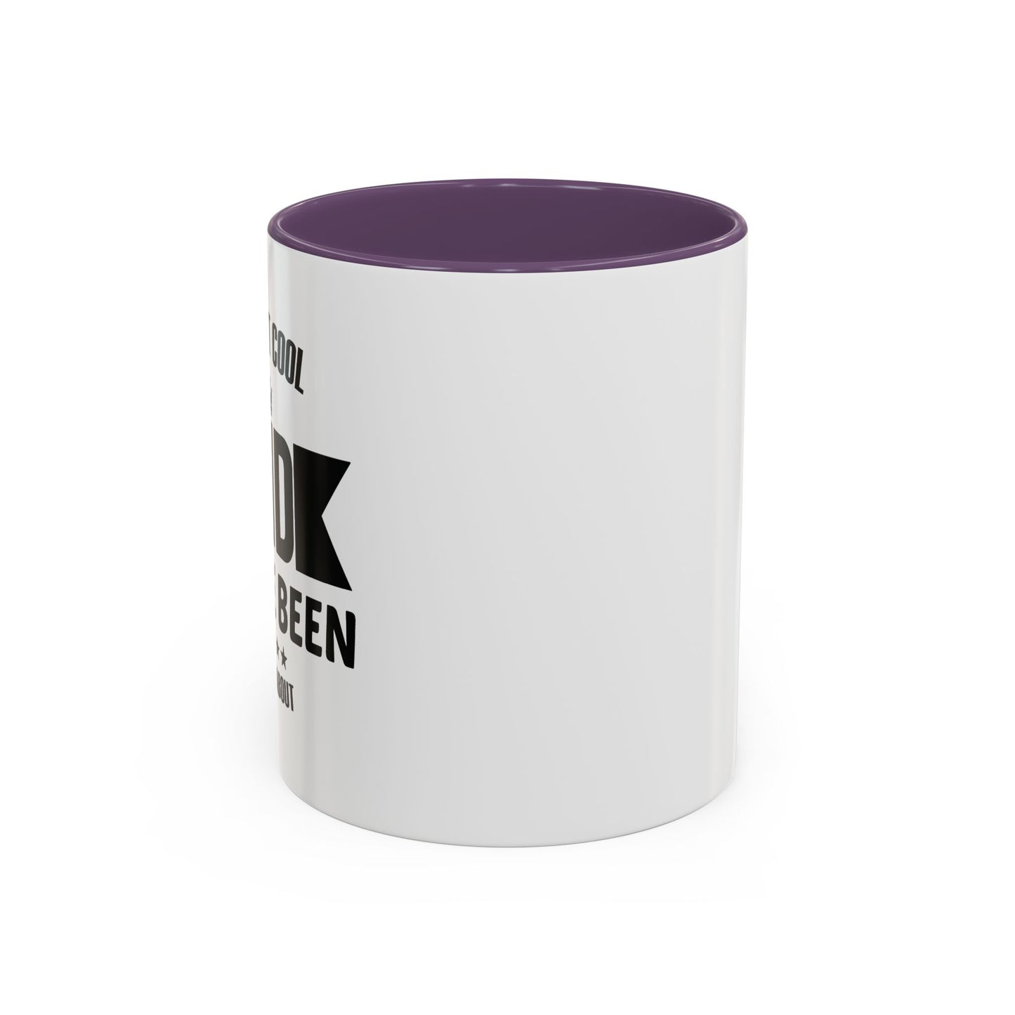 I'M THAT COOL DAD YOU'VE BEEN HEARING ABOUT Accent BiColor Funny Sarcastic Mug