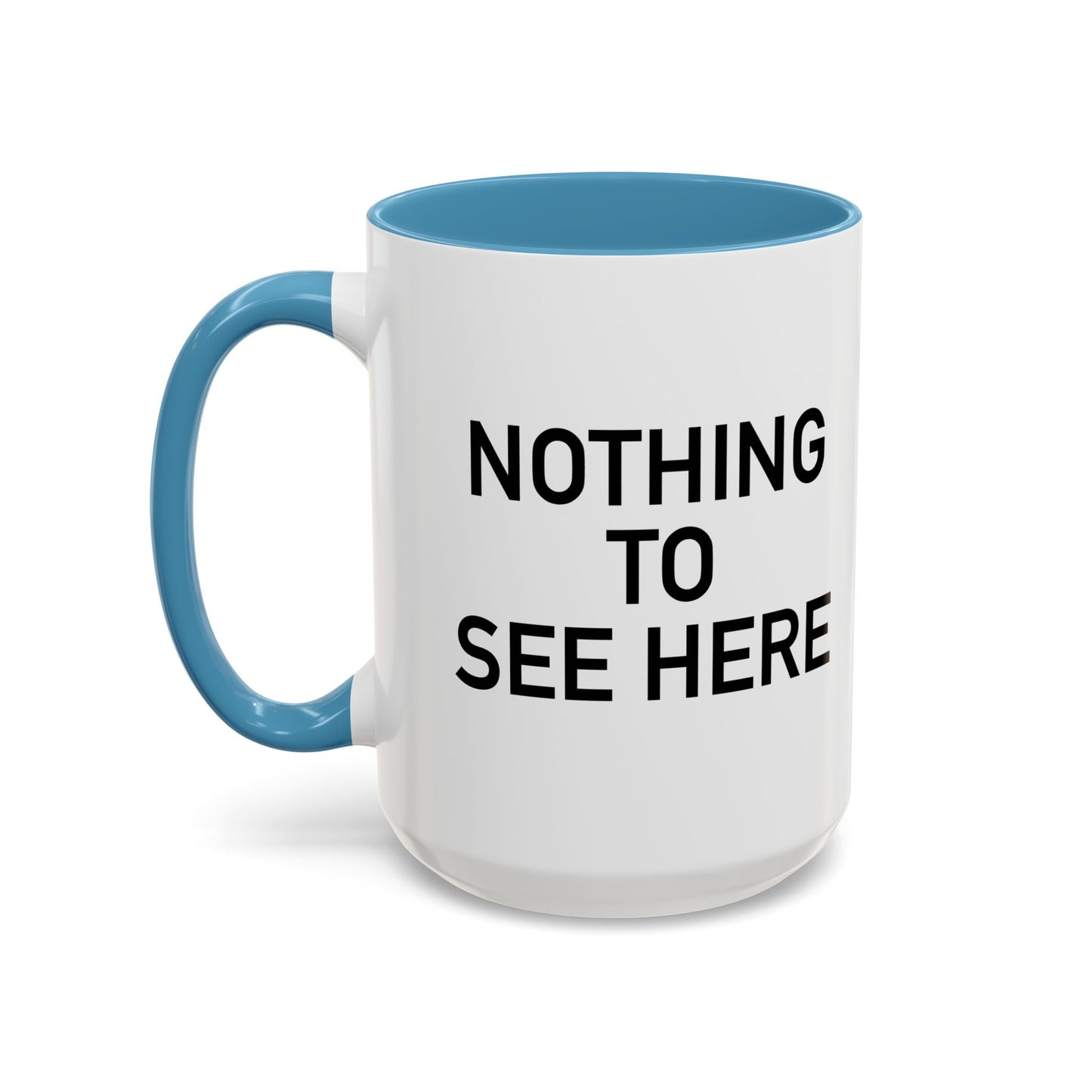 NOTHING TO SEE HERE. Accent BiColor Funny Sarcastic Mug