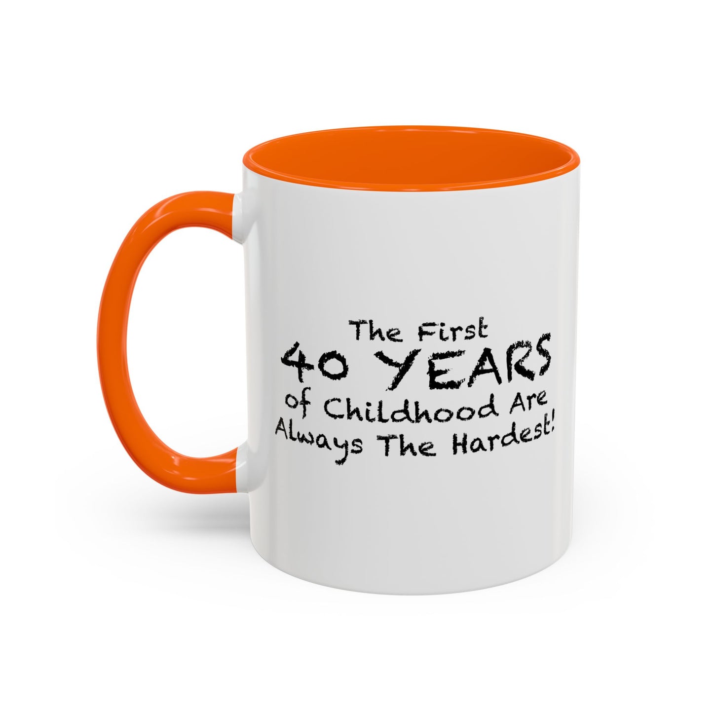 THE FIRST 40 YEARS OF CHILDHOOD ARE ALWAYS THE HARDEST Accent BiColor Funny Sarcastic Mug