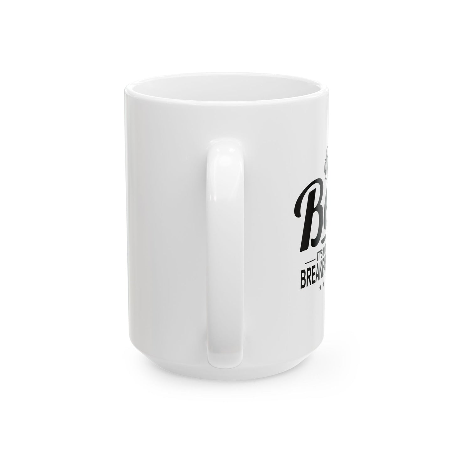 BEER - IT'S NOT JUST FOR BREAKFAST ANYMORE FUNNY SARCASTIC WHITE MUG