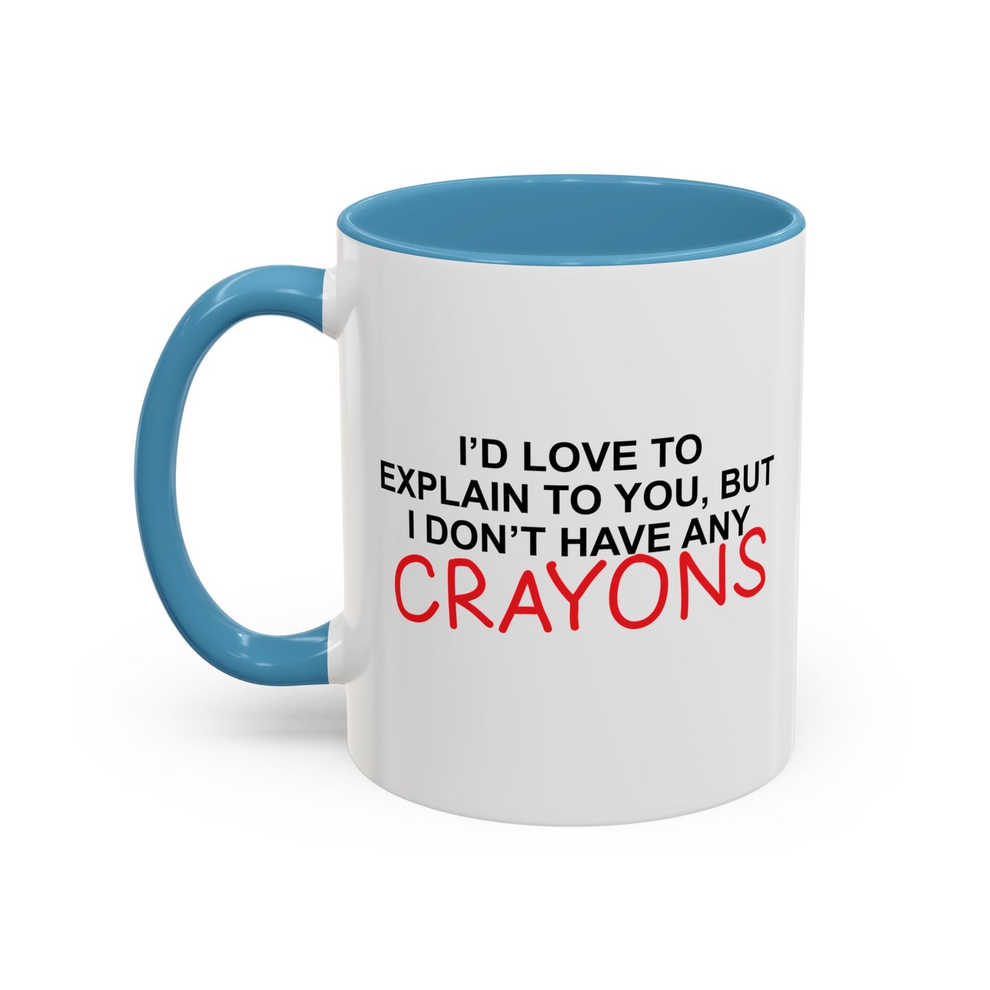 I DON'T HAVE ANY CRAYONS Accent BiColor Funny Sarcastic Mug