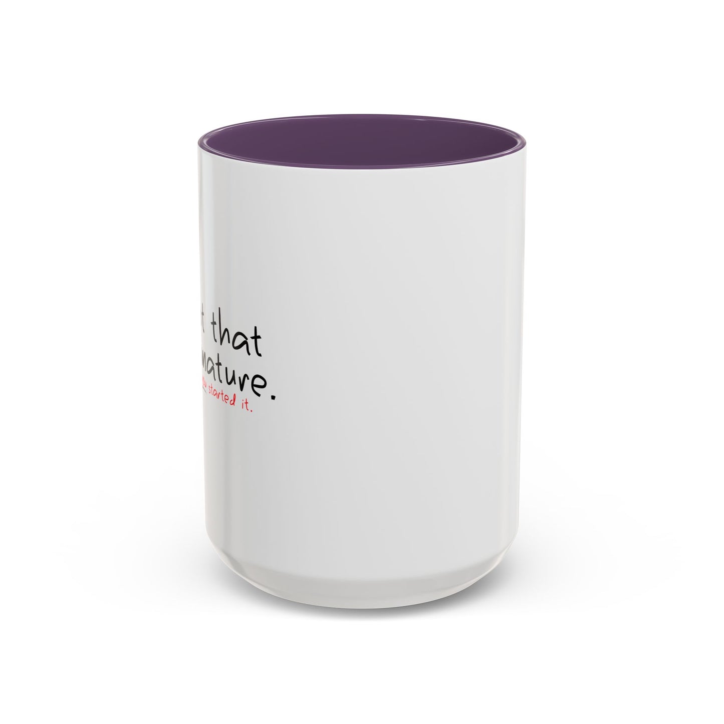 YOU STARTED IT Accent BiColor Funny Sarcastic Mug