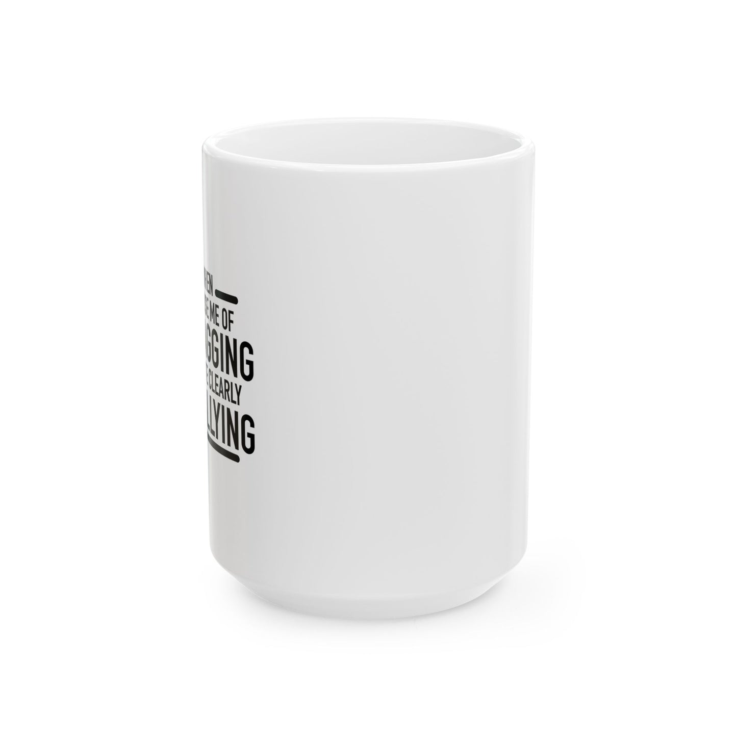 I HATE WHEN PEOPLE ACCUSE ME OF LOLLY GAGGING FUNNY SARCASTIC WHITE MUG