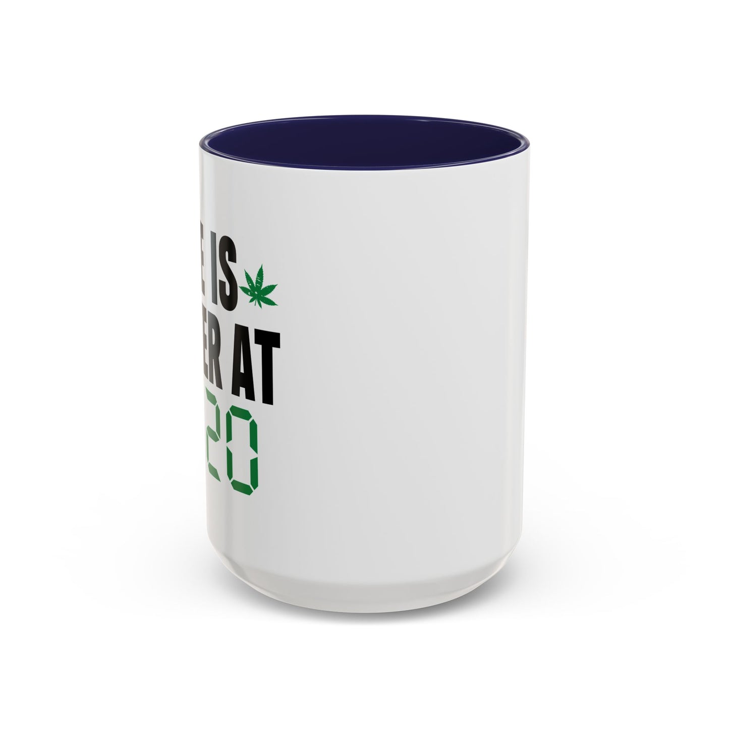 LIFE IS BETTER AT 4-20 Accent BiColor Funny Sarcastic Mug