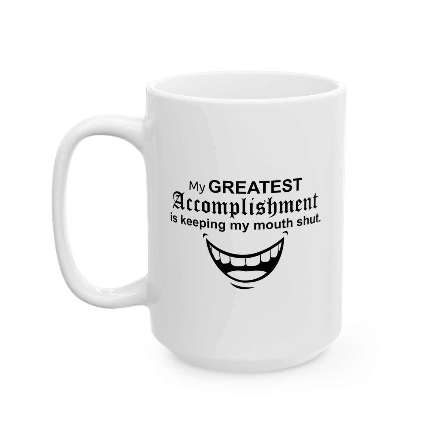 MY GREATEST ACCOMPLISHMENT IS KEEPING MY MOUTH SHUT FUNNY SARCASTIC WHITE MUG