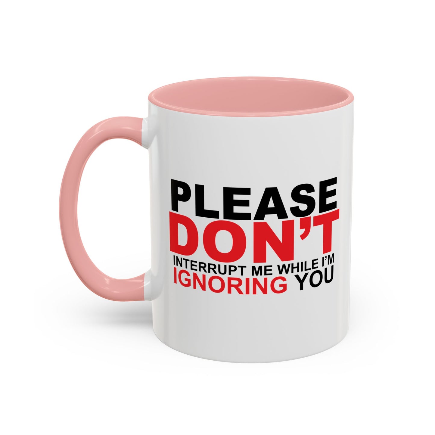 PLEASE DON'T INTERRUPT ME Accent BiColor Funny Sarcastic Mug