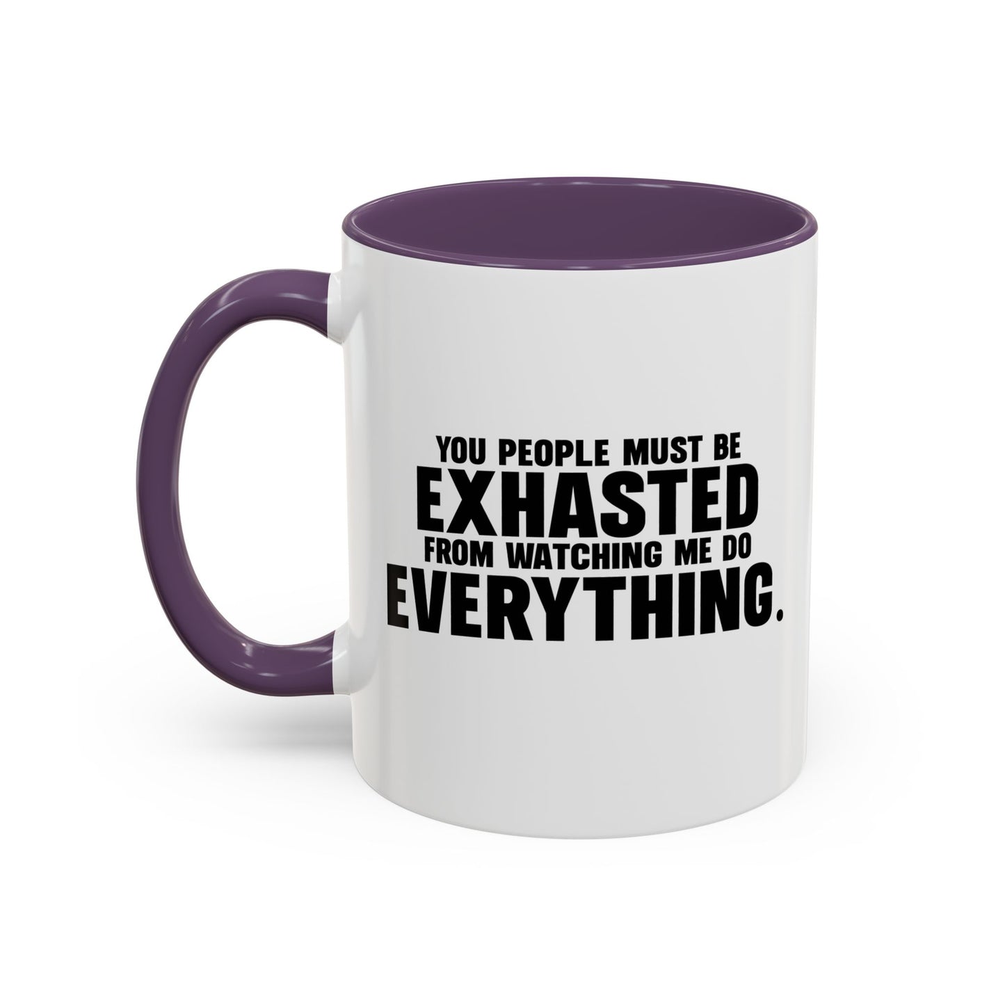 YOU PEOPLE MUST BE EXHAUSTED Accent BiColor Funny Sarcastic Mug