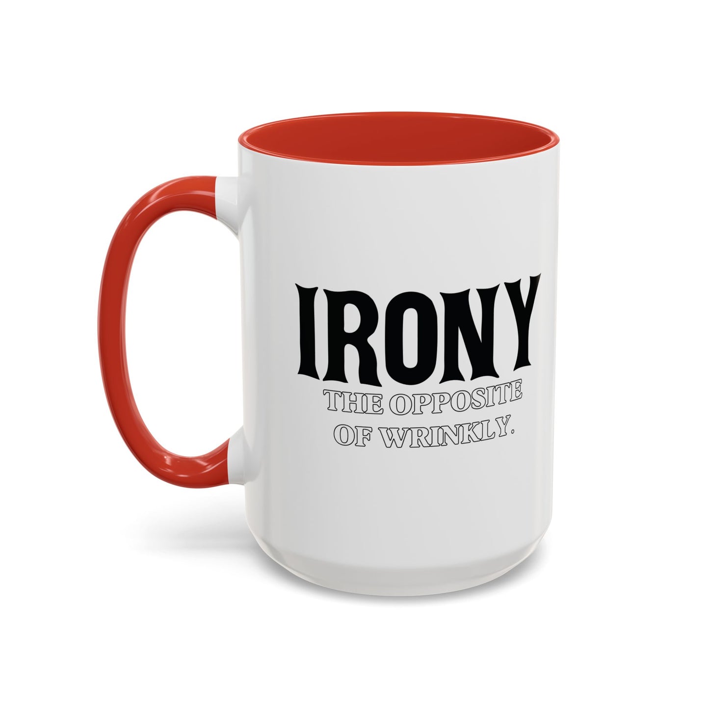 IRONY THE OPPOSITE OF WRINKLY Accent BiColor Funny Sarcastic Mug