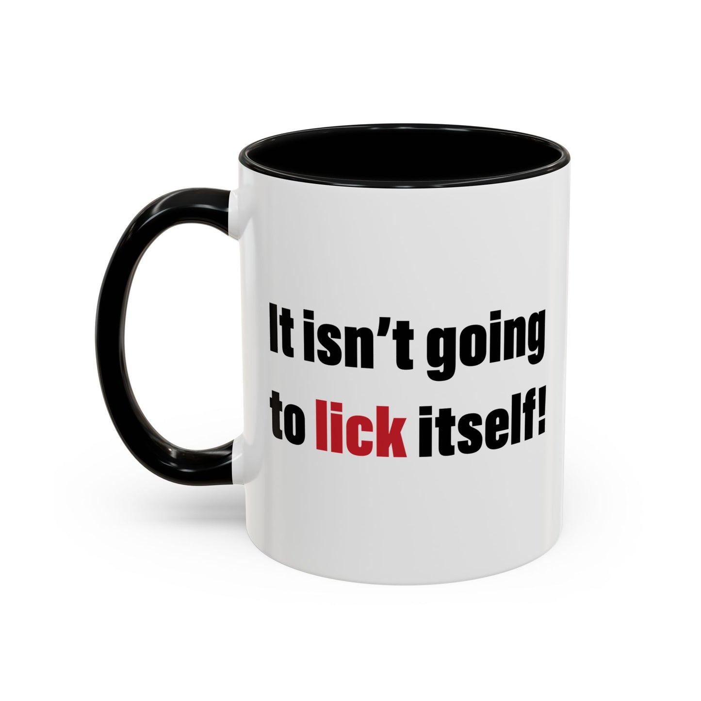 IT ISN'T GOING TO LICK ITSELF Accent BiColor Funny Sarcastic Mug