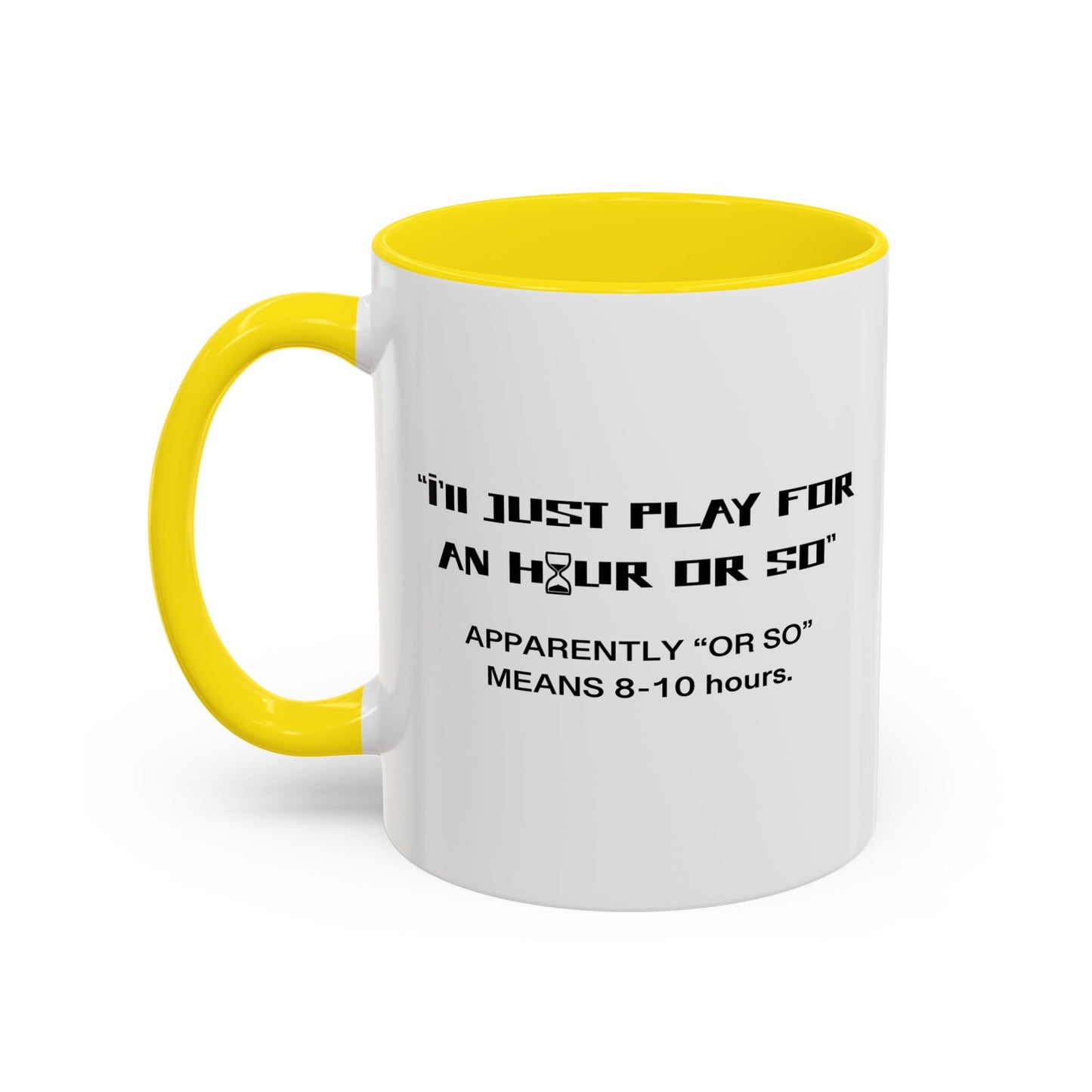 I'LL JUST PLAY FOR AN HOUR, APPARENTLY AN HOUR MEANS 8-10 HOURS Accent BiColor Funny Sarcastic Mug