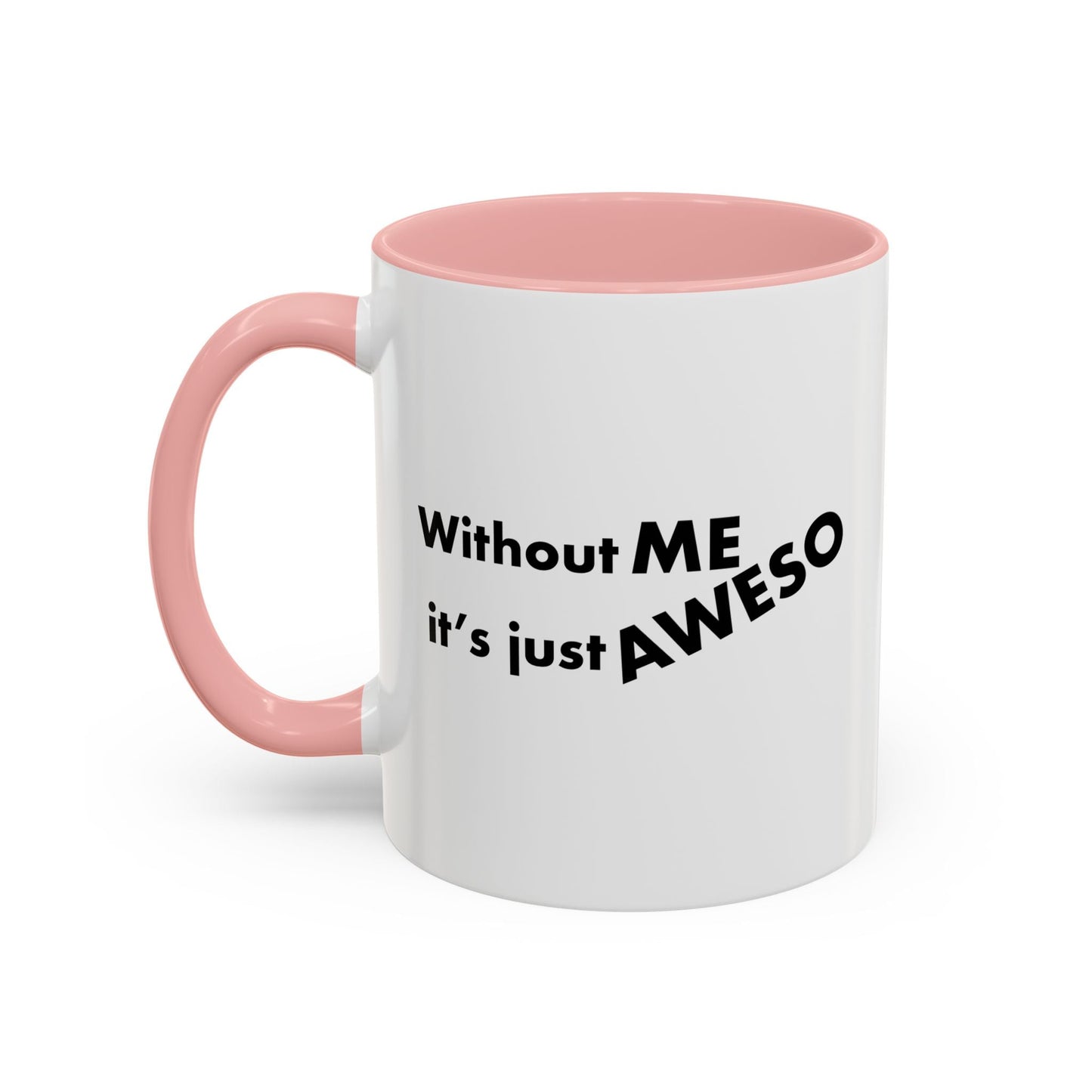 WITHOUT ME Accent BiColor Funny Sarcastic Mug