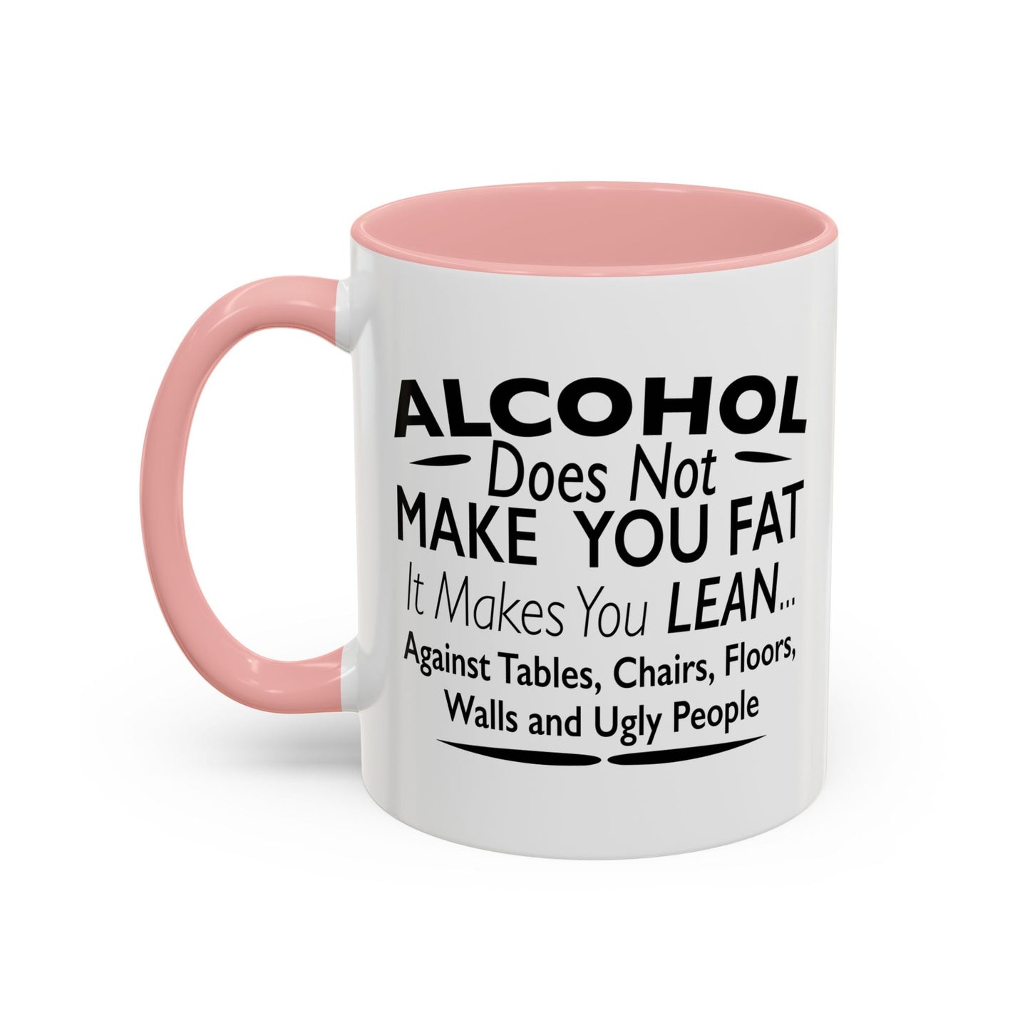 ALCOHOL DOESN'T MAKE YOU FAT Accent BiColor Funny Sarcastic Mug