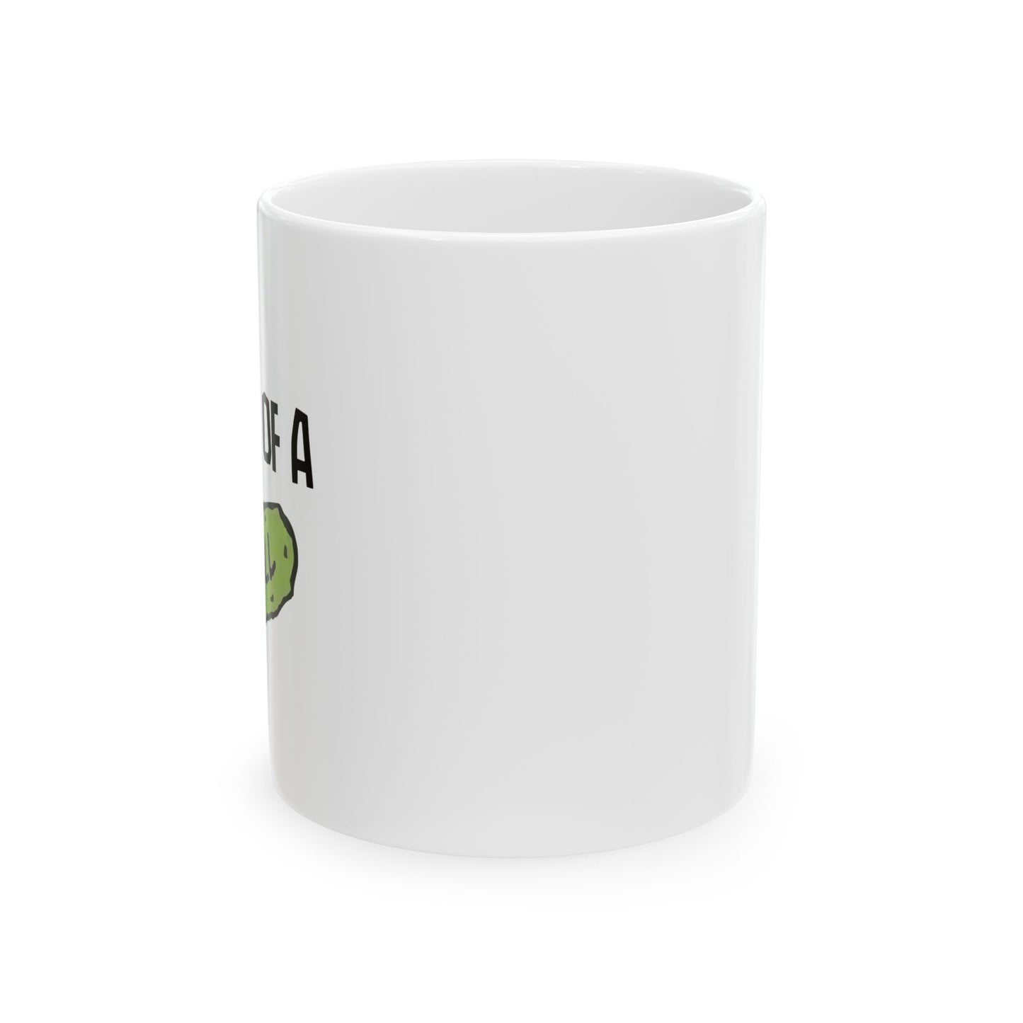 I'M KIND OF A BIG DILL FUNNY SARCASTIC WHITE MUG