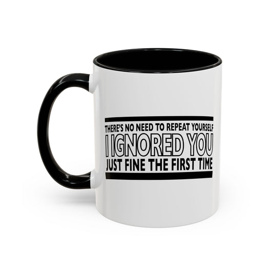 THERE'S NO NEED TO REPEAT YOURSELF Accent BiColor Funny Sarcastic Mug