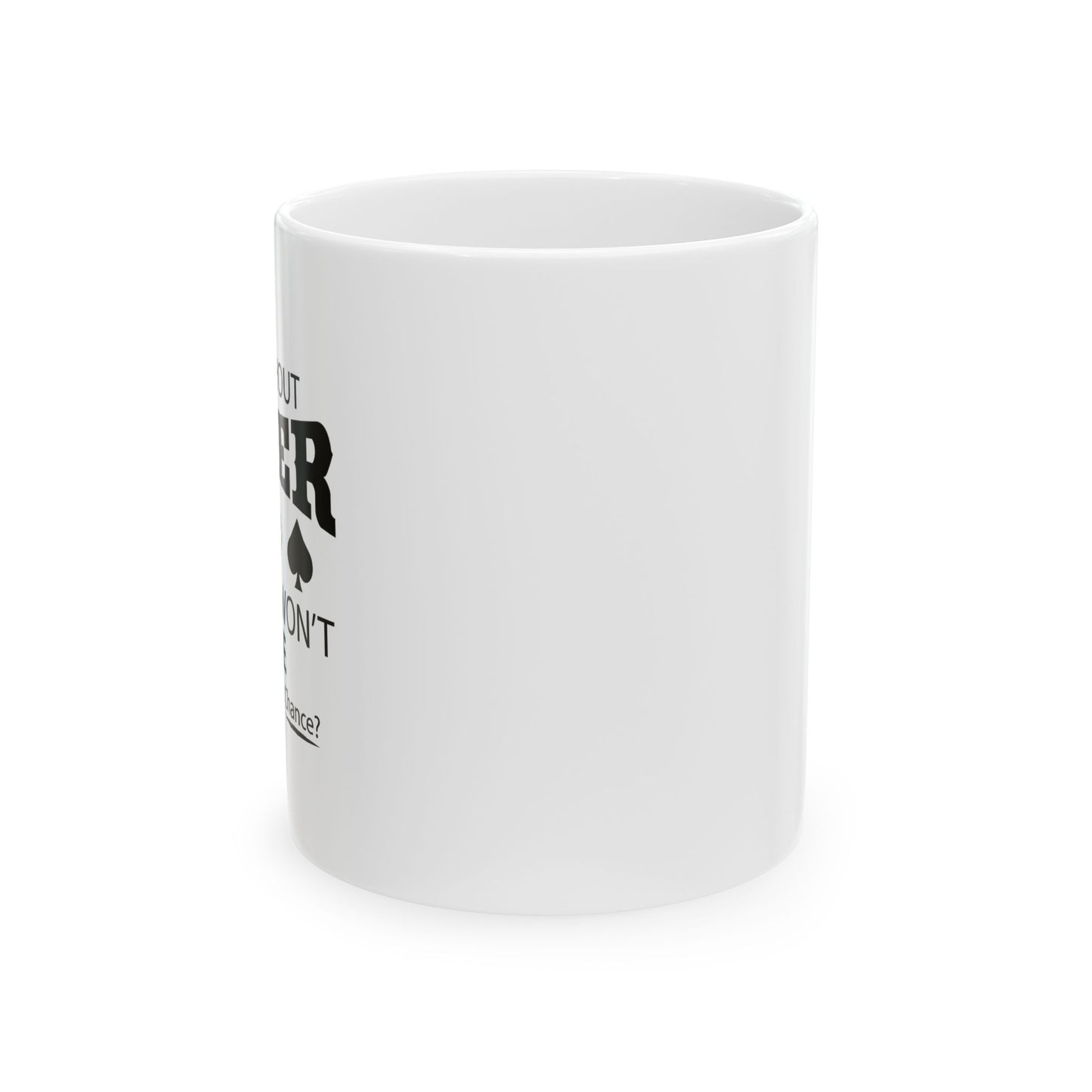 A DAY WITHOUT POKER FUNNY SARCASTIC WHITE MUG