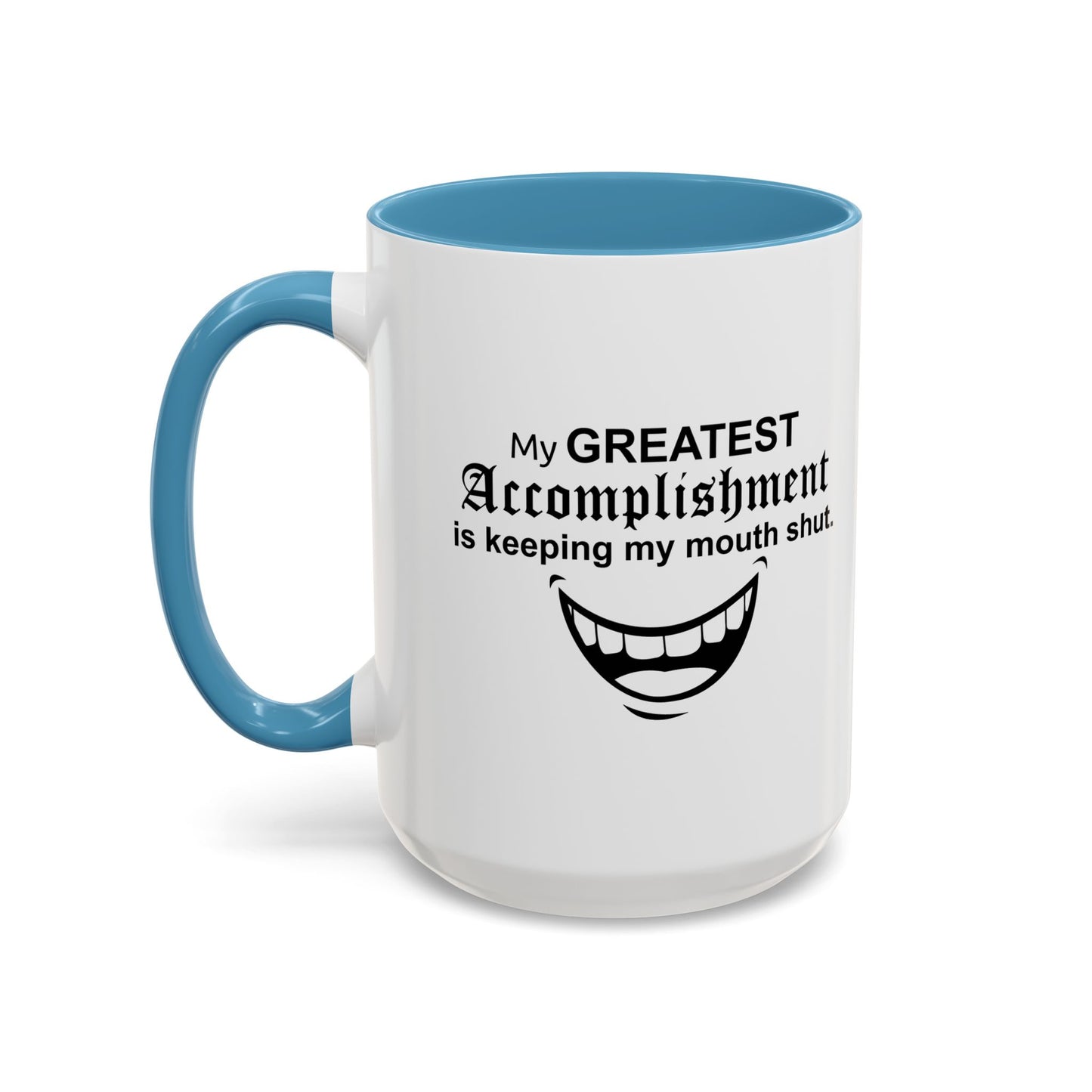 MY GREATEST ACCOMPLISHMENT IS KEEPING MY MOUTH SHUT Accent BiColor Funny Sarcastic Mug