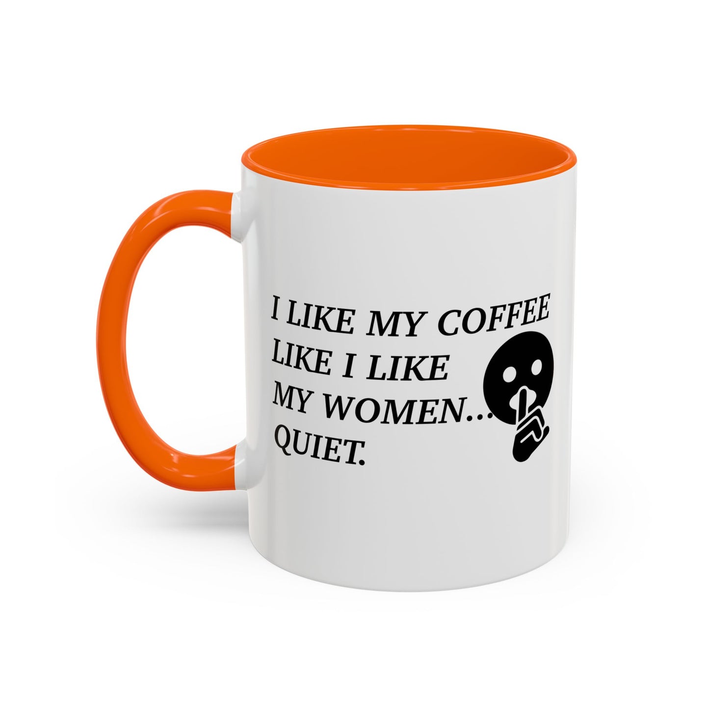 I LIKE MY COFFEE LIKE I LIKE MY WOMEN Accent BiColor Funny Sarcastic Mug