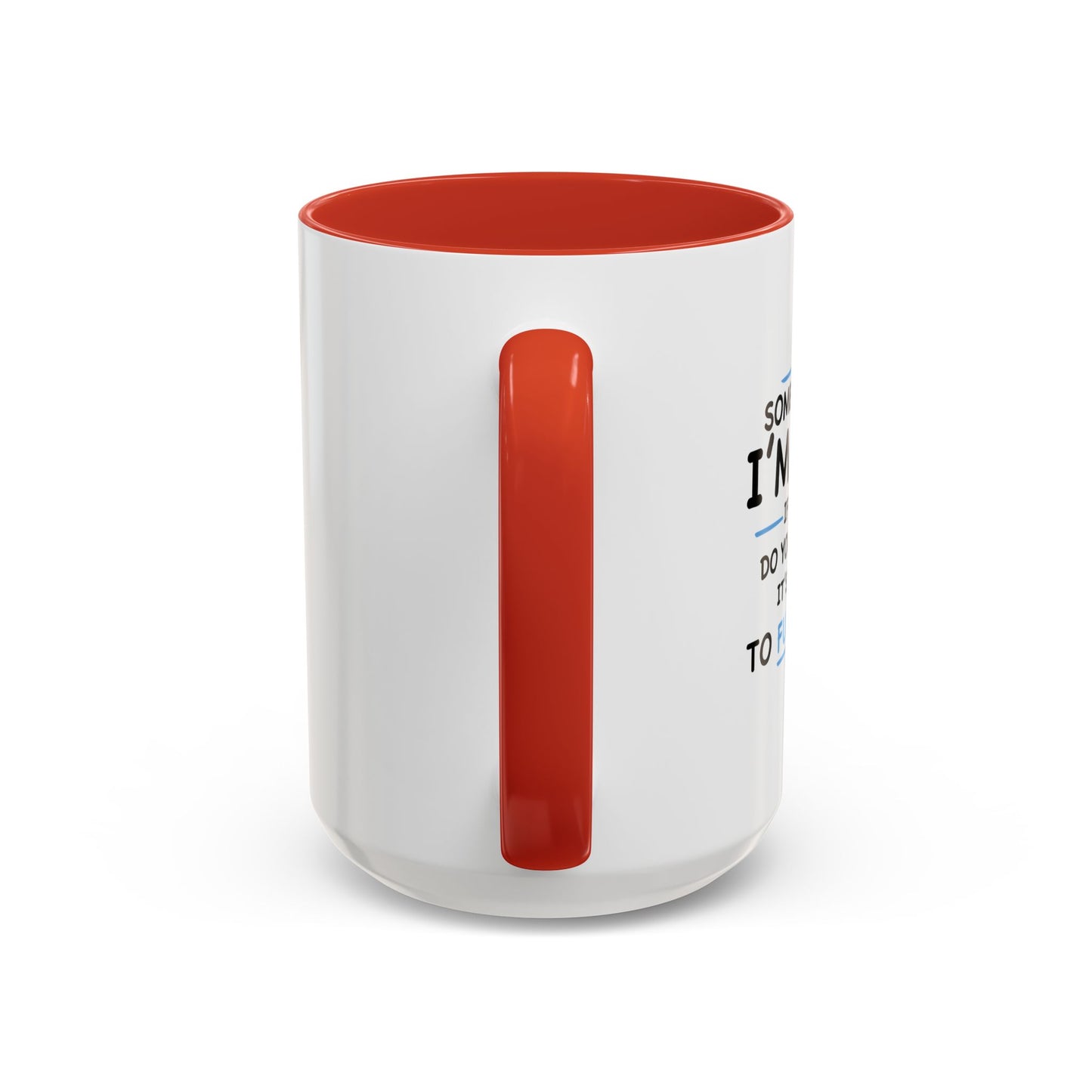 IF I'M CRAZY, DO YOU THINK ITS A GOOD IDEA TO... Accent BiColor Funny Sarcastic Mug