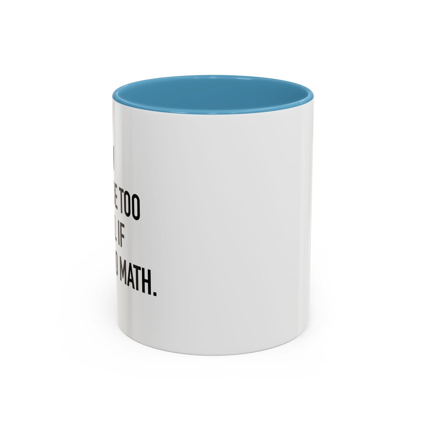 IF I COULD DO MATH Accent BiColor Funny Sarcastic Mug