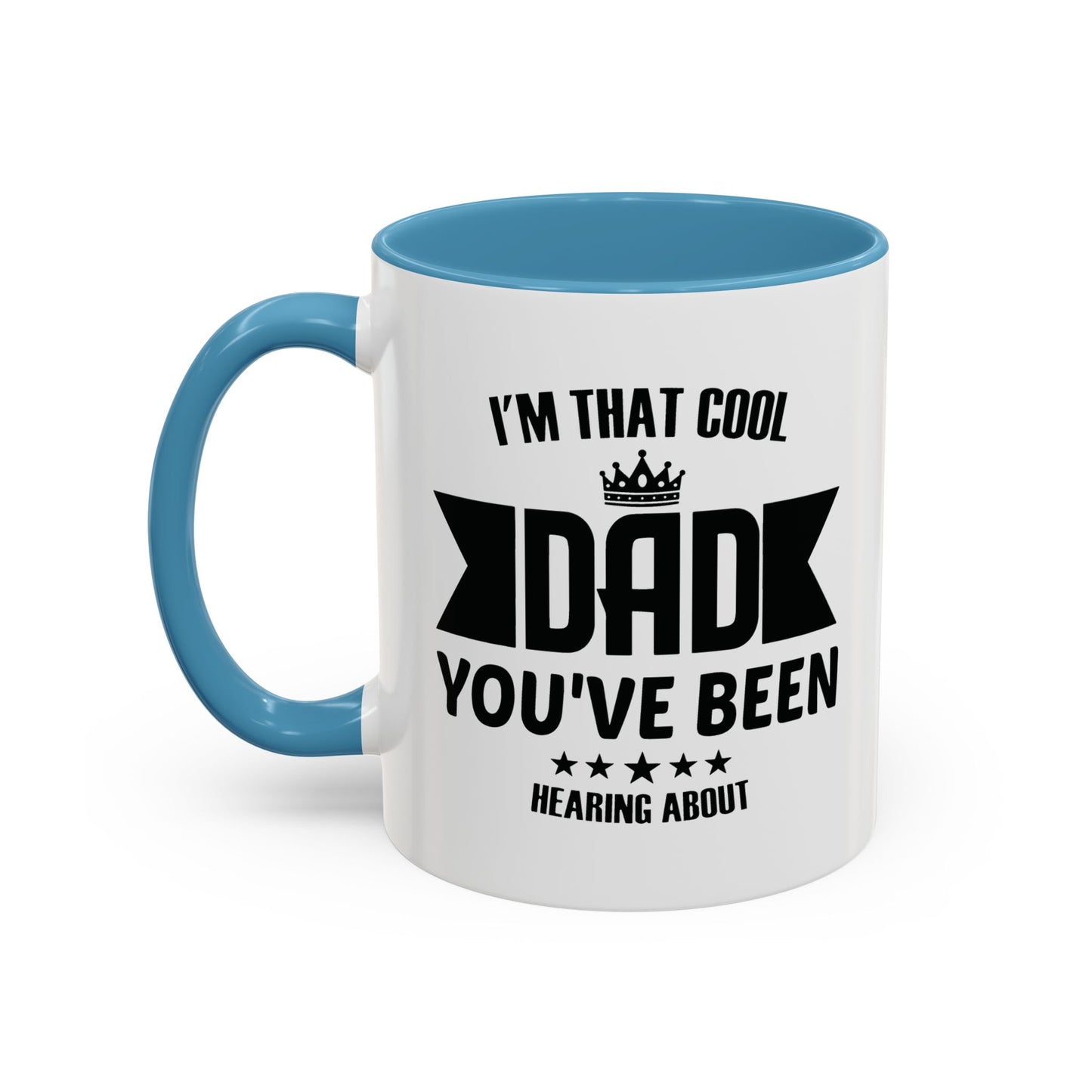 I'M THAT COOL DAD YOU'VE BEEN HEARING ABOUT Accent BiColor Funny Sarcastic Mug