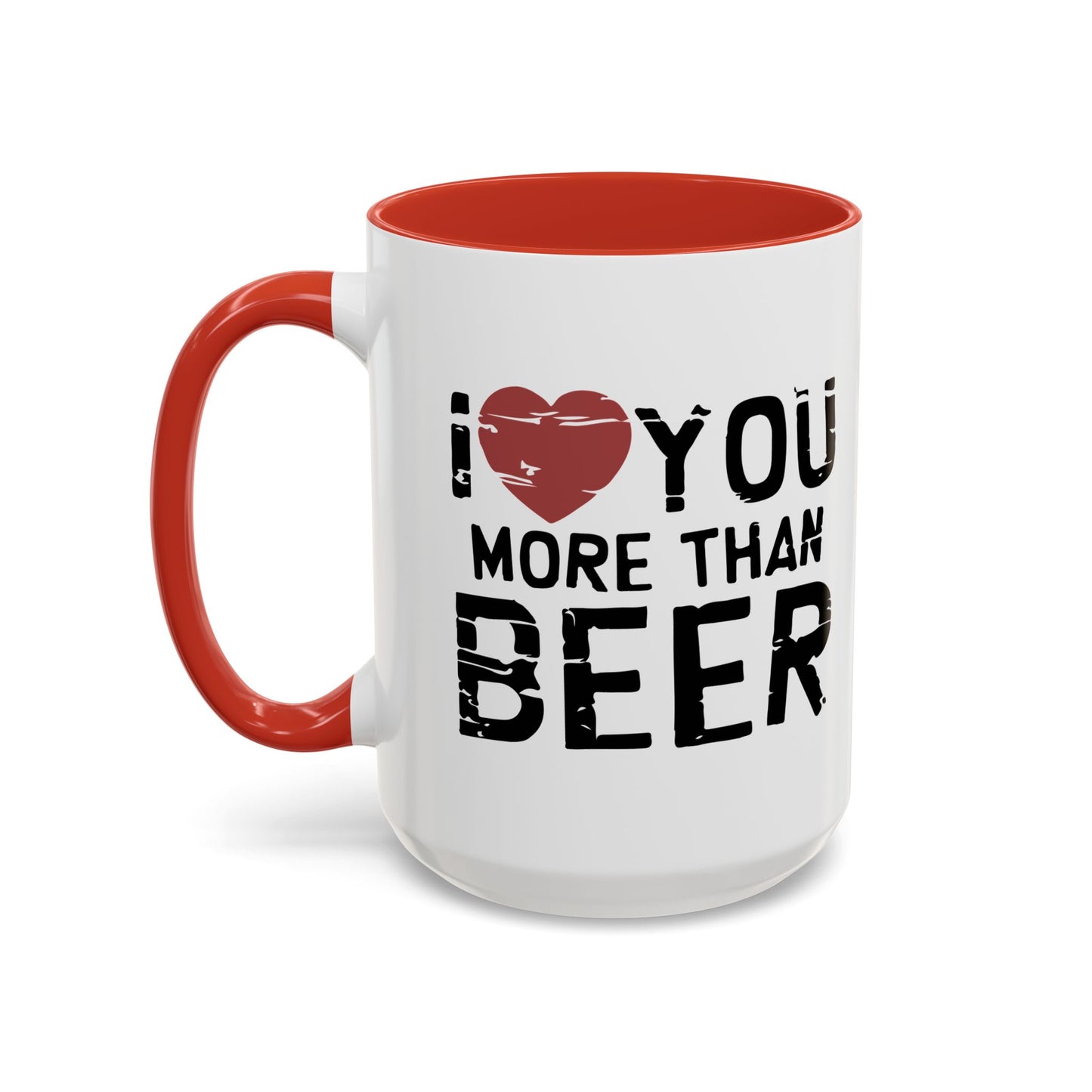 I LOVE YOU MORE THAN BEER Accent BiColor Funny Sarcastic Mug