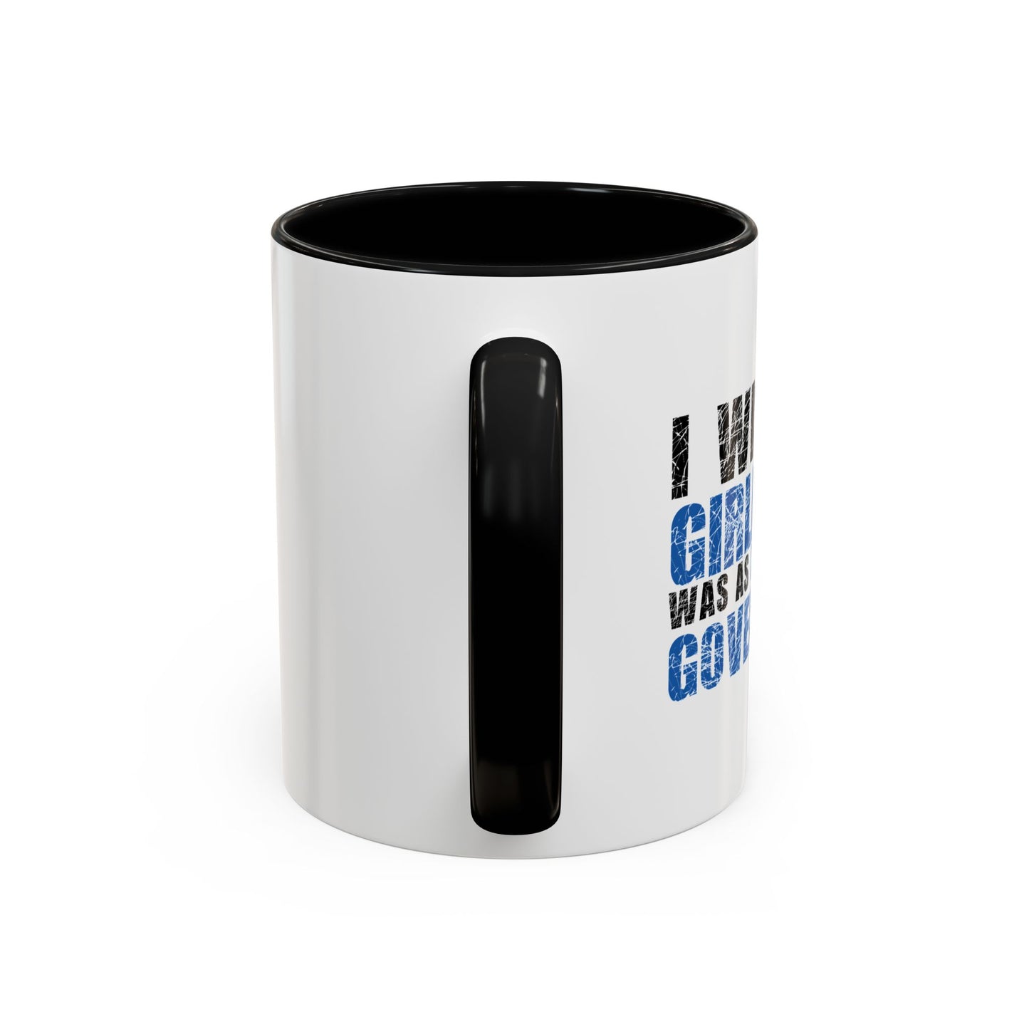 I WISH MY GIRLFRIEND WAS AS DIRTY AS THE GOVERNMENT Accent BiColor Funny Sarcastic Mug