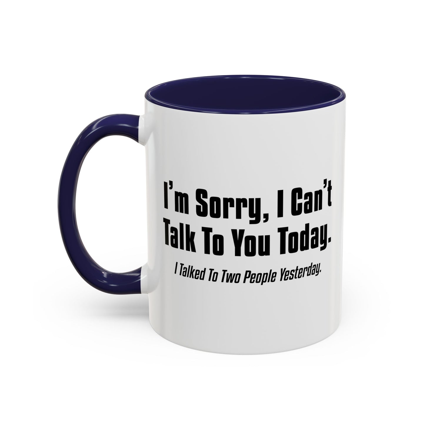 CAN'T TALK TO YOU TODAY Accent BiColor Funny Sarcastic Mug