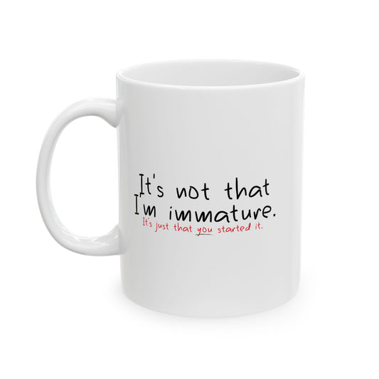 YOU STARTED IT FUNNY SARCASTIC WHITE MUG