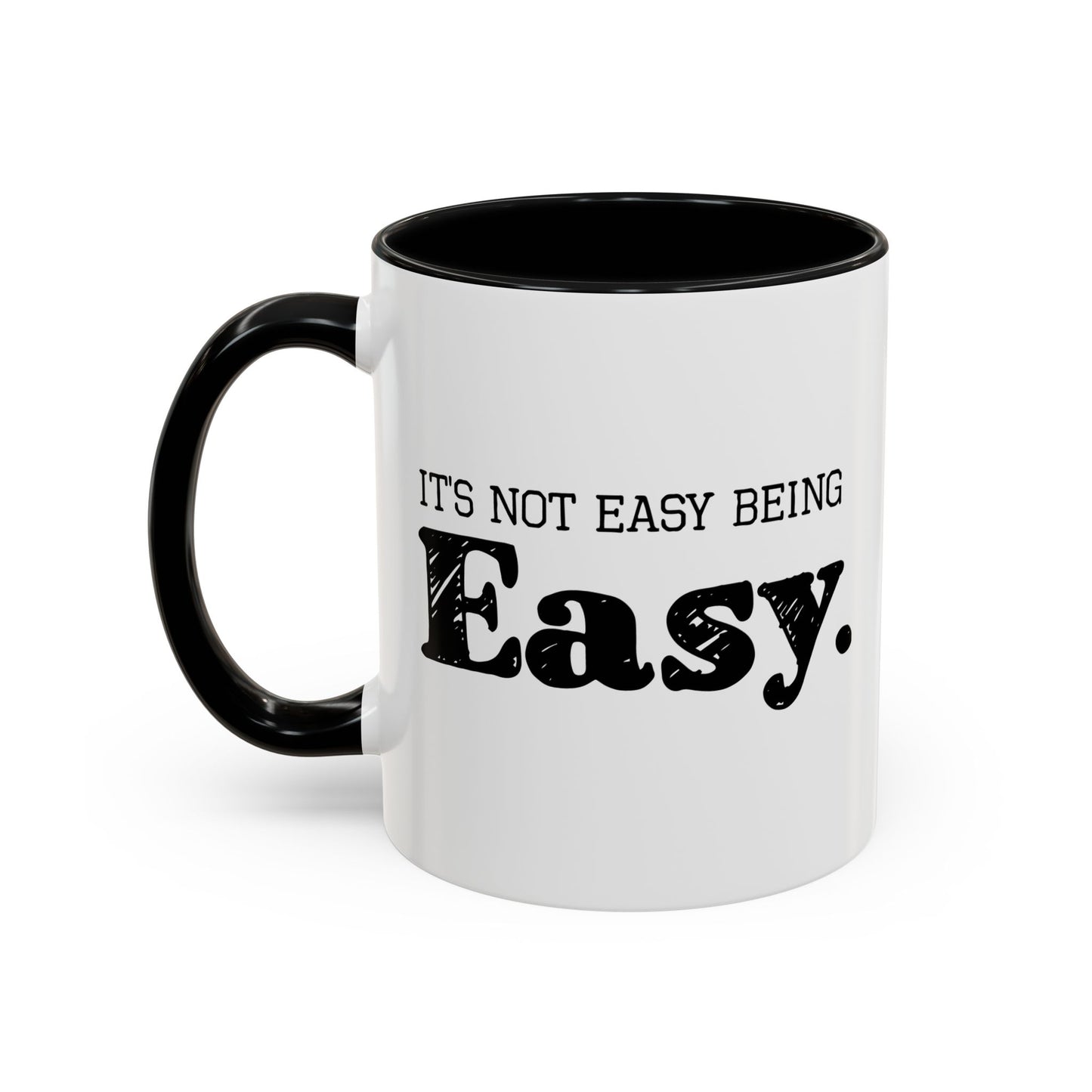 ITS NOT EAST BEING EASY Accent BiColor Funny Sarcastic Mug