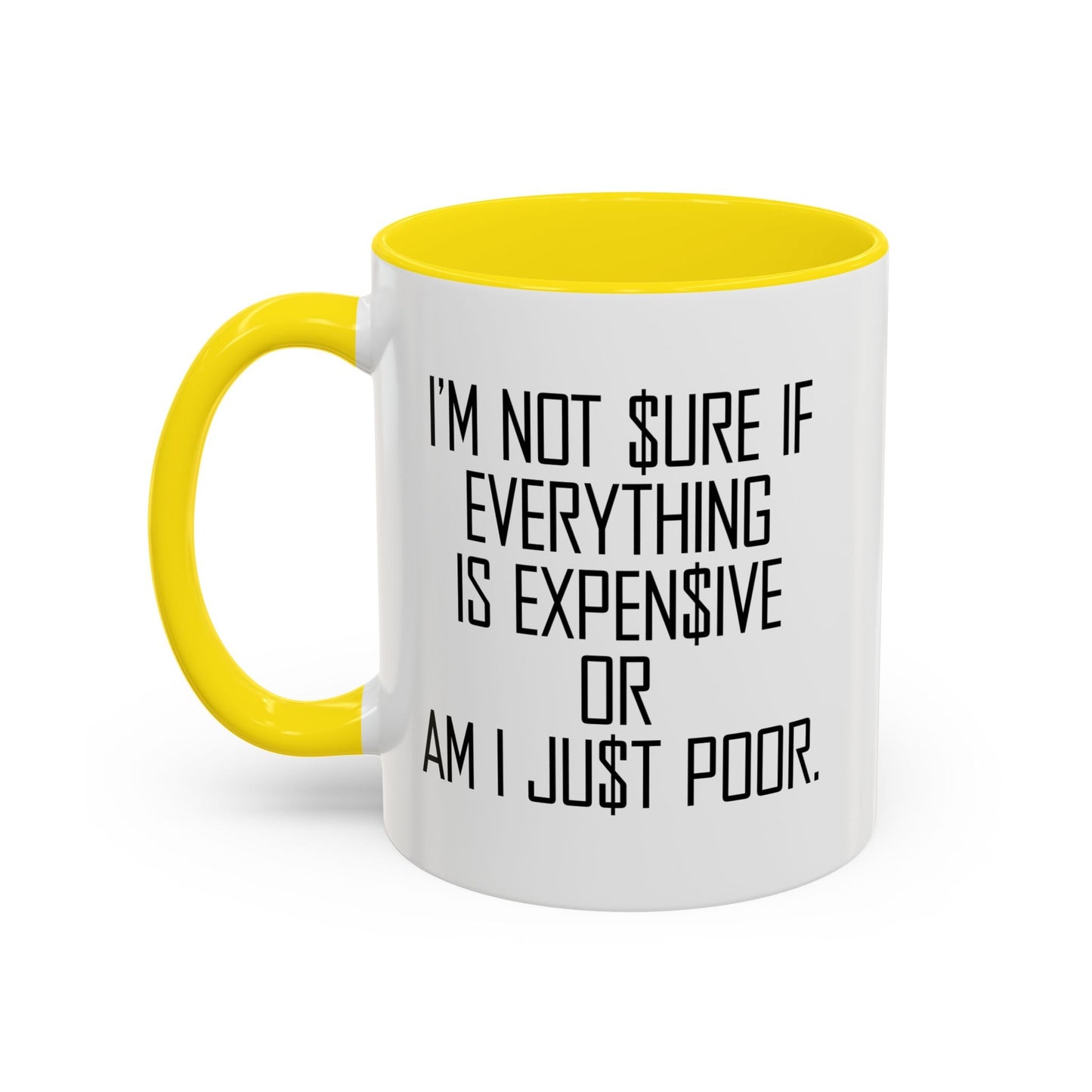 NOT SURE IF EVERYTHING IS EXPENSIVE OR AM I JUST POOR - Accent BiColor Funny Sarcastic Mug