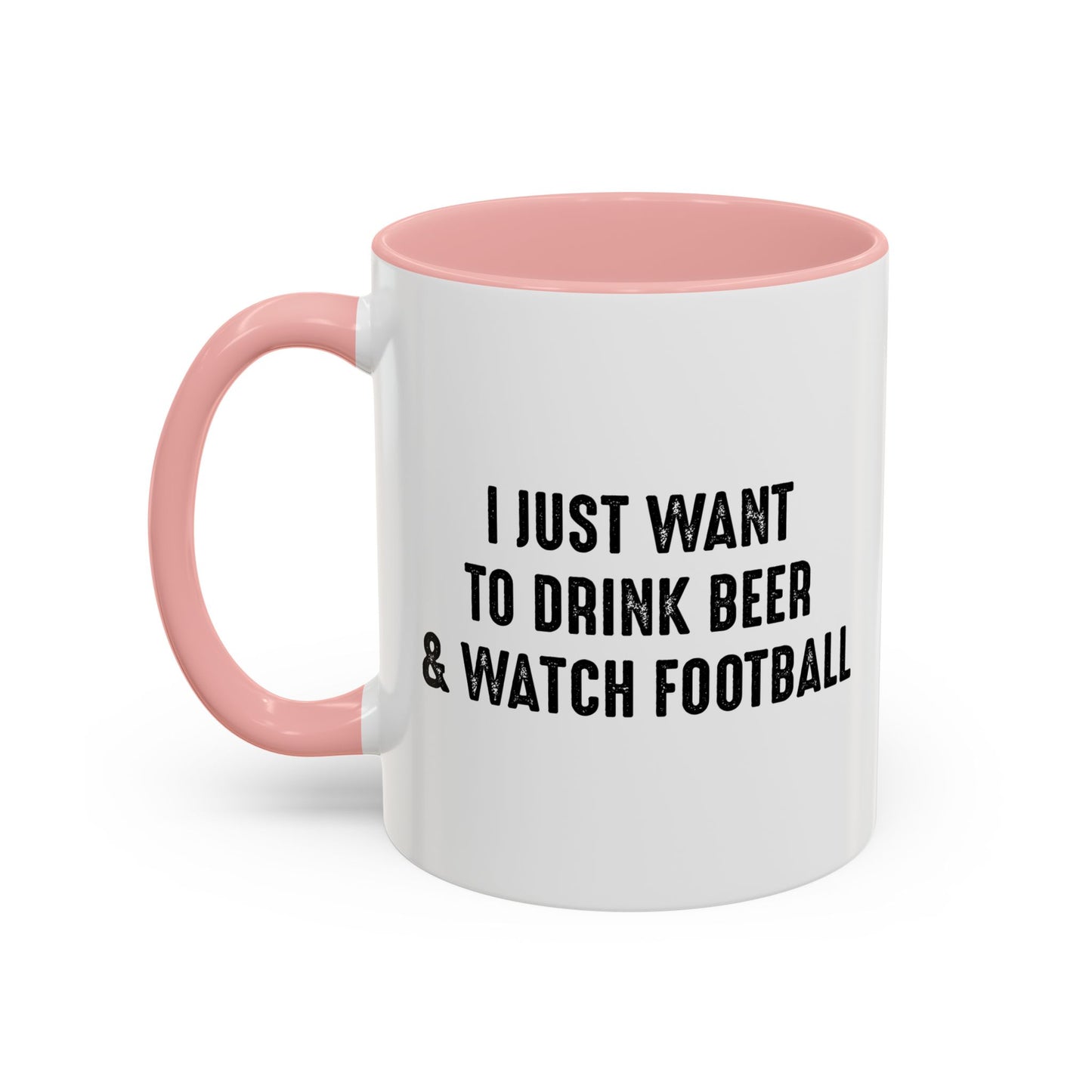 I JUST WANT TO DRINK BEER & WATCH FOOTBALL Accent BiColor Funny Sarcastic Mug