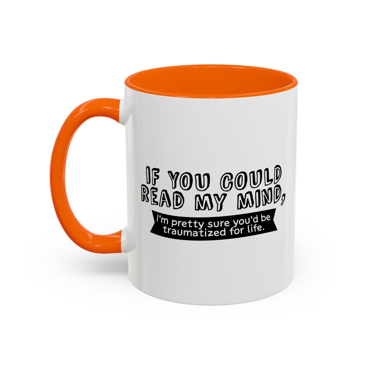 IF YOU COULD READ MY MIND Accent BiColor Funny Sarcastic Mug