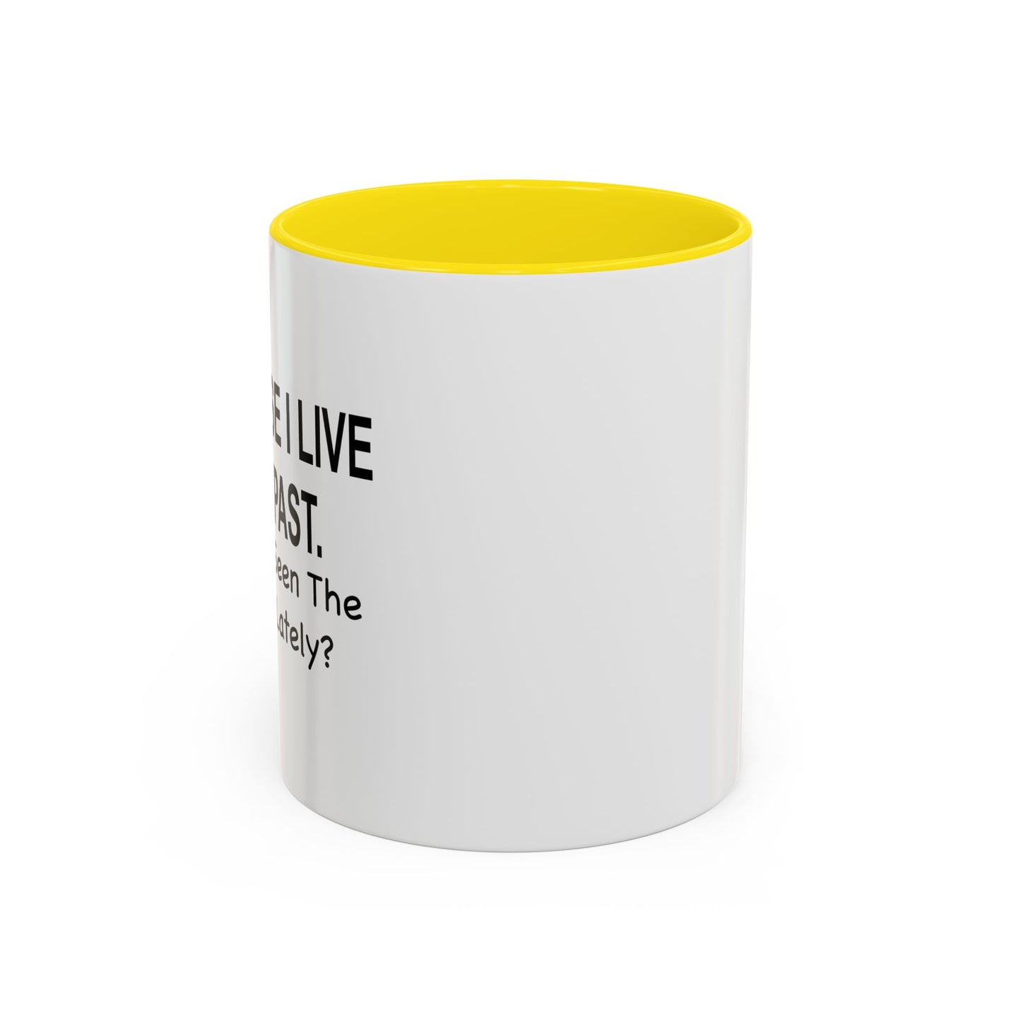 Of Course I Live In The Past Have You Seen The Present Lately Accent BiColor Funny Sarcastic Mug