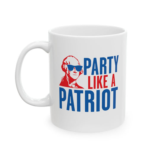 PARTY LIKE A PATRIOT FUNNY SARCASTIC WHITE MUG