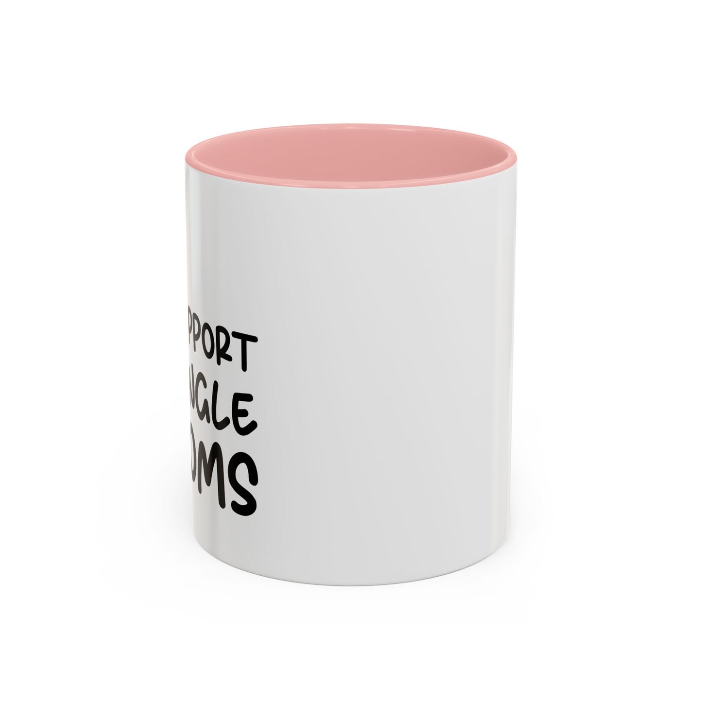 I SUPPORT SINGLE MOMS Accent BiColor Funny Sarcastic Mug