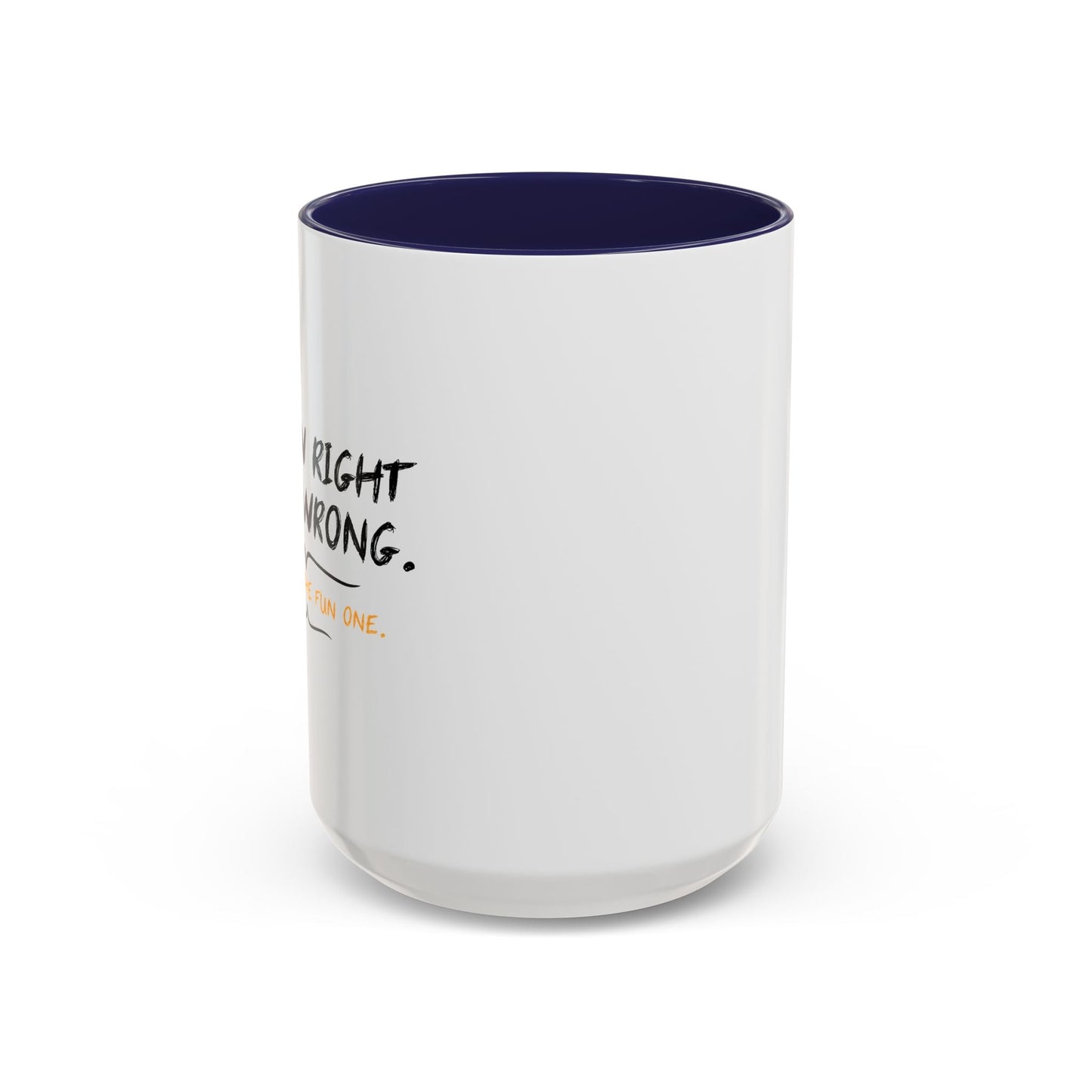 I KNOW RIGHT FROM WRONG, WRONG IS THE FUN ONE Accent BiColor Funny Sarcastic Mug